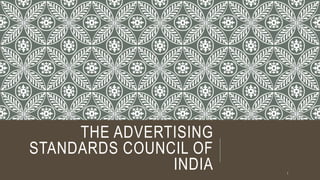 THE ADVERTISING
STANDARDS COUNCIL OF
INDIA 1
 
