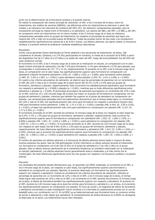 junto con la determinación de la frecuencia cardíaca y la presión arterial.
Se realizó la comparación del criterio principal de valoración, el VEF1 a los 5 minutos de la dosis, entre los
tratamientos, por análisis de varianza (ANOVA). Las diferencias entre los tratamientos se estimaron a partir del
modelo y se calcularon los intervalos de confianza del 95% (IC). Se realizaron comparaciones pareadas, pero la
comparación principal se realizó entre el formoterol y el salmeterol. Los valores del ABC15 del VEF1 y el ABC120 del VEF1
se compararon entre los tratamientos con el mismo modelo. A los 5 minutos luego de la dosis se realizaron
comparaciones pareadas entre los grupos de tratamiento con respecto al porcentaje de pacientes que logró una
mejoría del 12% o más con la prueba exacta de McNemar. Todas las pruebas fueron de dos colas y se consideraron
estadísticamente significativos los valores de p de 0.05 o menos. Los efectos adversos, los signos vitales, la frecuencia
cardíaca y la presión arterial se analizaron mediante estadísticas descriptivas.

Resultados
Ciento nueve pacientes fueron distribuidos en forma aleatoria a las secuencias de tratamiento; de éstos, 108
completaron el estudio. Ochenta y un (74.3%) participantes en hombres, la media de la duración de la EPOC a partir
del diagnóstico fue de 4.7 años (0 a 27 años) y la media del valor del VEF1 luego del broncodilatador fue del 65% del
valor predictivo normal.
El incremento en el VEF1 a los 5 minutos luego de la dosis de la medicación en estudio, en comparación con el valor
basal (criterio principal de valoración), fue del 7.2% para formoterol, 4.1% para salmeterol y 0.7% para placebo, que
corresponden a incrementos de 127, 73 y 12 ml, respectivamente. El aumento en el VEF1 a los 5 minutos luego de la
dosis, en comparación con el valor basal, fue significativamente superior para formoterol en comparación con
salmeterol (relación formoterol:salmeterol 1.030; IC: 1.008 a 1.052; p = 0.009), para formoterol contra placebo
(1.064; IC: 1.041 a 1.087; p < 0.001) y para salmeterol contra placebo (1.033; IC: 1.011 a 1.056; p = 0.003).
En cuanto a los criterios secundarios de valoración, se observó que los porcentajes de pacientes con un incremento en
el VEF1 del 12% o más a los 5 minutos luego de la dosis fueron del 23.1%, 9.2% y 6.4% para los grupos de
formoterol, salmeterol y placebo, respectivamente. Este incremento fue estadísticamente significativo para formoterol
con respecto a salmeterol (p = 0.008) o placebo (p < 0.001), mientras que no hubo diferencias significativas entre
salmeterol y placebo (p = 0.549). El porcentaje acumulativo de pacientes que lograron un incremento del 12% o más
en el VEF1 entre los 10 y 120 minutos luego de la dosis fue mayor en el grupo de formoterol en comparación con los
grupos de salmeterol y placebo, mientras que también fue superior en el grupo de salmeterol en comparación con
placebo. Las comparaciones pareadas entre los tratamientos demostraron que el tiempo hasta lograr un incremento
del 12% o más en el VEF1 fue significativamente más corto para formoterol con respecto a salmeterol (hazard ratio
[HR] para formoterol contra salmeterol: 2.090; IC: 1.31 a 3.35; p = 0.002) y placebo (HR: 6.534; IC: 3.55 a 12.02;
p < 0.001); el lapso fue significativamente más corto para salmeterol en comparación con placebo (HR: 3.127; IC:
1.77 a 5.552; p < 0.001).
El incremento promedio en el VEF1 durante los primeros 15 minutos luego de la dosis con respecto al valor basal fue
de 6.4%, 4.1% y 1.2% para los grupos de formoterol, salmeterol y placebo, respectivamente. Este aumento fue
significativamente superior para el formoterol en comparación con salmeterol (HR: 1.022; IC: 1.005 a 1.039; p =
0.009) y placebo (HR: 1.051; IC: 1.034 a 1.069; p < 0.001) y para salmeterol en comparación con placebo (HR:
1.029; IC: 1.012 a 1.046; p < 0.001). El incremento promedio en el VEF1 durante los 120 minutos luego de la dosis,
con respecto al valor basal, fue del 9.6%, 8.2% y 1.4% para los grupos de formoterol, salmeterol y placebo,
respectivamente. No hubo diferencias significativas entre formoterol y salmeterol (HR: 1.013; IC: 0.991 a 1.034; p =
0.245), mientras que el aumento fue significativamente superior para formoterol en comparación con placebo (HR:
1.081; IC: 1.058 a 1.104; p < 0.001) y para salmeterol con respecto a placebo (HR: 1.067; IC: 1.045 a 1.090; p <
0.001).
El número de pacientes con efectos adversos y la frecuencia de efectos adversos fueron bajos y ninguno de estos
eventos adversos fue grave. Seis de 108 participantes (5.6%) informaron un efecto adverso durante el tratamiento
con formoterol en comparación con 6 de 109 (5.5%) en el grupo de salmeterol y 2 de 109 (1.8%) en el grupo
placebo. Sólo un efecto adverso (perforación de la membrana timpánica) se consideró relacionado con la medicación
en estudio (salmeterol). Los efectos adversos fueron generalmente leves a moderados y el más común fue la
rinofaringitis. No hubo diferencias significativas entre los tres grupos con respecto a la frecuencia cardíaca o la presión
arterial.

Discusión
Los resultados del presente estudio demostraron que, en pacientes con EPOC moderada, el incremento en el VEF1 a
los 5 minutos luego de la dosis, con respecto al valor basal, fue significativamente superior para formoterol y
salmeterol en comparación con placebo. Además, el aumento observado con formoterol fue significativamente
superior con respecto a salmeterol. Cuando se consideraron los criterios secundarios de valoración, referidos al
porcentaje de pacientes con un incremento de 12% o más en el VEF1 a los 5 minutos luego de la dosis, el tiempo
hasta lograr este aumento de 12% o más en el VEF1 y el incremento en el VEF1 durante los primeros 15 minutos luego
de la dosis, el efecto de formoterol también fue significativamente superior con respecto a salmeterol. El aumento en
el VEF1 durante los 120 minutos luego de la dosis fue similar para formoterol y salmeterol y, en ambos, el incremento
fue significativamente superior en comparación con placebo. El inicio de acción y la magnitud del efecto de formoterol
y salmeterol encontrados en esta investigación fueron similares a lo informado en publicaciones previas con el uso de
betaAAP solos o en combinación con CI. En la EPOC ya se había demostrado que formoterol tiene un comienzo similar
de acción a salbutamol y más rápido que salmeterol. El comportamiento de ambos fármacos en la EPOC es semejante
al observado en el asma. Los tratamientos fueron bien tolerados.
 