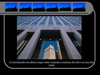 O crescimento em altura surge como resposta à escassez de solo e ao seu alto custo 