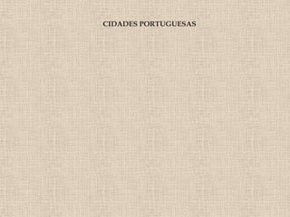 CIDADES PORTUGUESAS
 