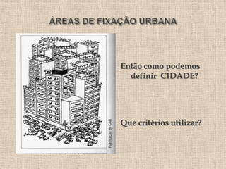 Então como podemos
  definir CIDADE?




Que critérios utilizar?
 