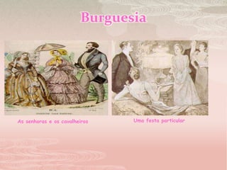 Burguesia  Uma festa particularAs senhoras e os cavalheiros