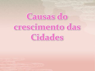 Causas do crescimento das Cidades 
