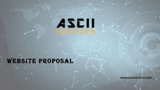 WEBSITE PROPOSAL
www.asciiservices.com
 