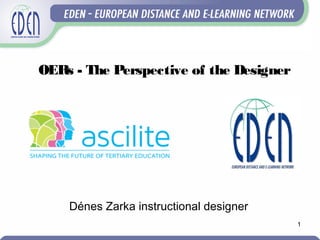 1
Dénes Zarka instructional designer
OERs - The Perspective of the Designer
 