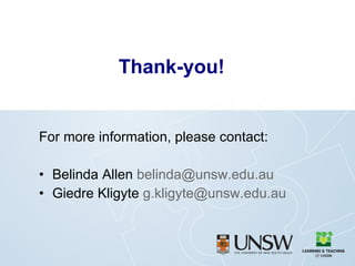 Thank-you! For more information, please contact: Belinda Allen  [email_address] Giedre Kligyte  [email_address] 