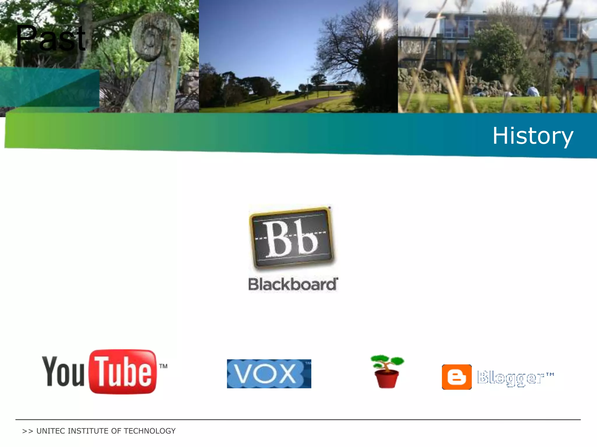 Past

                                    History




>> UNITEC INSTITUTE OF TECHNOLOGY
 