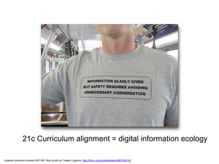 21c Curriculum alignment = digital information ecology 
creative commons licensed (BY-NC) flickr photo by Telstar Logistics: http://flickr.com/photos/telstar/4857942142 
 