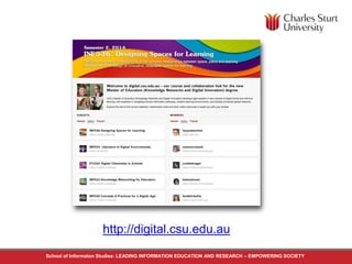 http://digital.csu.edu.au 
School of Informaton Studies: LEADING INFORMATION EDUCATION AND RESEARCH – EMPOWERING SOCIETY 
 