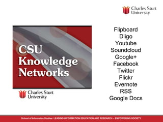 Flipboard 
Diigo 
Youtube 
Soundcloud 
Google+ 
Facebook 
Twitter 
Flickr 
Evernote 
RSS 
Google Docs 
School of Informaton Studies: LEADING INFORMATION EDUCATION AND RESEARCH – EMPOWERING SOCIETY 
 