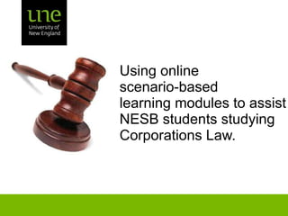 Using online  scenario-based  learning modules to assist NESB students studying  Corporations Law. 