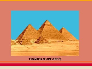 PIRÂMIDES DE GIZÉ (EGITO)
 