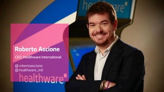 CEO, Healthware International
@ robertoascione
@ healthware_intl
Roberto Ascione
 