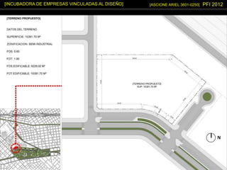 [ASCIONE ARIEL 3601-0250] PFI 2012[INCUBADORA DE EMPRESAS VINCULADAS AL DISEÑO]
N
 