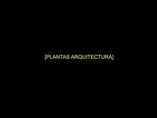 [PLANTAS ARQUITECTURA]
 