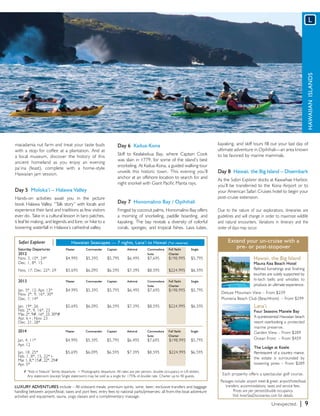 L




                                                                                                                                                                                             Hawaiian Islands
macadamia nut farm and treat your taste buds                        Day 6 Kailua-Kona                                          kayaking, and skiff tours fill out your last day of
with a stop for coffee at a plantation. And at                                                                                 ultimate adventure in Opihihali—an area known
                                                                    Skiff to Kealakekua Bay, where Captain Cook                to be favored by marine mammals.
a local museum, discover the history of this
                                                                    was slain in 1779, for some of the island’s best
ancient homeland as you enjoy an evening
                                                                    snorkeling. At Kailua-Kona, a guided walking tour
pa’ina (feast), complete with a home-style
Hawaiian jam session.
                                                                    unveils this historic town. This evening you’ll            Day 8 Hawaii, the Big Island – Disembark
                                                                    anchor at an offshore location to search for and
                                                                                                                               As the Safari Explorer docks at Kawaihae Harbor,
                                                                    night snorkel with Giant Pacific Manta rays.
                                                                                                                               you’ll be transferred to the Kona Airport or to
Day 5 Moloka’i – Halawa Valley                                                                                                 your American Safari Cruises hotel to begin your
Hands-on activities await you in the picture                                                                                   post-cruise extension.
book Halawa Valley. “Talk story” with locals and                    Day 7 Honomalino Bay / Opihihali
experience their land and traditions as few visitors                Fringed by coconut palms, Honomalino Bay offers            Due to the nature of our explorations, itineraries are
ever do. Take in a cultural lesson in taro patches,                 a morning of snorkeling, paddle boarding, and              guidelines and will change in order to maximize wildlife
ti leaf lei making, and legends and lore; or hike to a              kayaking. The bay reveals a diversity of colorful          and natural encounters. Variations in itinerary and the
towering waterfall in Halawa’s cathedral valley.                    corals, sponges, and tropical fishes. Lava tubes,          order of days may occur.


  Safari Explorer                    Hawaiian Seascapes — 7 nights, Lana’i to Hawaii (*or reverse)                                   Extend your un-cruise with a
  Saturday Departures	           Master	       Commander	 Captain	 Admiral	             Commodore	     Full Yacht	    Single
                                                                                                                                        pre- or post-stopover
  2012	                          	             			                                      Suite	         Charter
  Nov. 3, 10*, 24*	              $4,995	       $5,395 	      $5,795	       $6,495	      $7,695	        $198,995	      $5,795                          Hawaii, the Big Island
  Dec. 1, 8*, 15                                                                                                                                      Mauna Kea Beach Hotel
  Nov. 17; Dec. 22*, 29	         $5,695	       $6,095 	      $6,595	       $7,395	      $8,595	        $224,995	      $6,595                          Refined furnishings and finishing
                                                                                                                                                      touches are subtly supported by
  2013	                          Master	       Commander	 Captain	 Admiral	             Commodore	     Full Yacht	    Single
                                                                                                                                                      hi-tech bells and whistles to
  	 	                            	             			                                      Suite	         Charter                                        produce an ultimate experience.
  Jan. 5*, 12; Apr. 13*	         $4,995	       $5,395 	      $5,795	       $6,495	      $7,695	        $198,995	      $5,795
  Nov. 2*, 9, 16*, 30*                                                                                                           Deluxe Mountain View – From $239
  Dec. 7, 14*                                                                                                                    Plumeria Beach Club (Beachfront) – From $299
  Jan. 19*, 26	                  $5,695	       $6,095 	      $6,595	       $7,395	      $8,595	        $224,995	      $6,595                          Lana’i
  Feb. 2*, 9, 16*, 23                                                                                                                                 Four Seasons Manele Bay
  Mar. 2*, 9#, 16*, 23, 30*#
  Apr. 6+; Nov. 23                                                                                                                                    A quintessential Hawaiian beach
  Dec. 21, 28*                                                                                                                                        resort overlooking a protected
                                                                                                                                                      marine preserve.
  2014	                          Master	       Commander	 Captain	 Admiral	             Commodore	    Full Yacht	    Single                           Garden View – From $289
  	 	                            	             			                                      Suite	        Charter
  Jan. 4, 11*	                   $4,995	       $5,395 	      $5,795	      $6,495	       $7,695	        $198,995	     $5,795                           Ocean Front – From $459
  Apr. 12
                                                                                                                                                      The Lodge at Koele
  Jan. 18, 25*	                  $5,695	       $6,095 	      $6,595	      $7,395	       $8,595	        $224,995	     $6,595                           Reminiscent of a country manor,
  Feb. 1, 8*, 15, 22*+                                                                                                                                the estate is surrounded by
  Mar. 1, 8,* 15#, 22*, 29#
  Apr. 5*                                                                                                                                             towering pines – From $289
     # “Kids in Nature” family departure. + Photography departure. All rates are per person, double occupancy in US dollars.
       Any stateroom (except Single stateroom) may be sold as a single for 175% of double rate. Charter up to 40 guests.
                                                                                                                                 Each properity offers a spectacular golf course.
                                                                                                                                Packages include: airport meet & greet; airport/hotel/boat
LUXURY ADVENTURES include – All onboard meals; premium spirits, wine, beer; exclusive transfers and baggage                        transfers; accommodations; taxes and service fees.
handling between airport/boat; taxes and port fees; entry fees to national parks/preserves; all from-the-boat adventure                 Prices are per person/double occupancy.
activities and equipment; sauna, yoga classes and a complimentary massage.                                                              Visit InnerSeaDiscoveries.com for details.

                                                                                                                                                                  Unexpected.        | 9
 