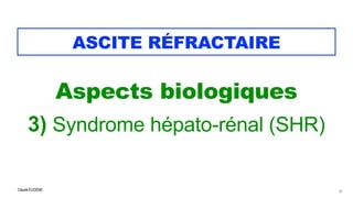 Claude EUGÈNE
ASCITE RÉFRACTAIRE
Aspects biologiques


3) Syndrome hépato-rénal (SHR)


23
 