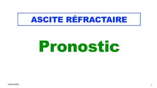 Claude EUGÈNE
ASCITE RÉFRACTAIRE
Pronostic

 36
 
