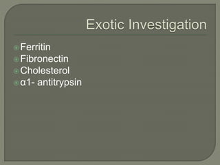 Ferritin
Fibronectin
Cholesterol
α1- antitrypsin
 
