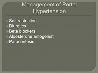 Salt restriction
Diuretics
Beta blockers
Aldosterone antogonist
Paracentesis
 