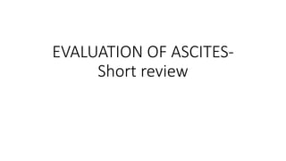 EVALUATION OF ASCITES-
Short review
 