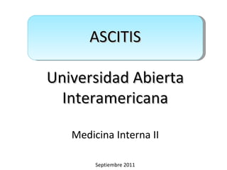 ASCITIS Universidad Abierta Interamericana Medicina Interna II Septiembre 2011 