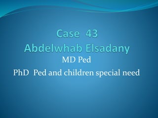 MD Ped
PhD Ped and children special need
 