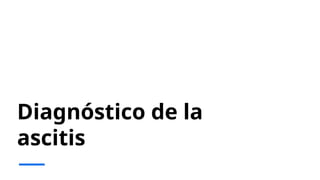 Diagnóstico de la
ascitis
 