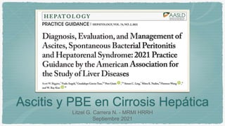 Ascitis y PBE en Cirrosis Hepática
Litzel G. Carrera N. - MRMI HRRH
Septiembre 2021
 