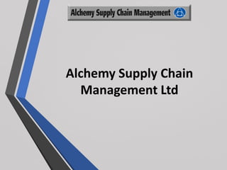 Alchemy Supply Chain
Management Ltd
 