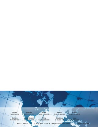 ASCO Valve, Inc. • 800.972.2726 • www.ascovalve.com 09/09 - V7381R6
France
Tel (33) 1-47-14-32-00
Germany
Tel (49)-7237-9960
United Kingdom
Tel (44) 1695-713600
Australia
Tel (61) 2-9-451-7077
China
Tel (86-28) 8662-8833
Japan
Tel (81) 798-65-6361
Singapore
Tel (65) 6556-1100
Brazil
Tel (55) 11-4208-1660
Mexico
Tel (52-55) 5809-5640
Canada
Tel 519-758-2700
 