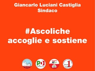 #Ascoliche
accoglie e sostiene
Giancarlo Luciani Castiglia
Sindaco
 