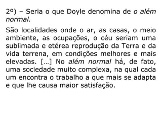 “Sabíamos que a morte do corpo denso era
sempre o primeiro passo para a colheita da
vida e, por isso, não ignorávamos que o ambi-
ente era dos mais favoráveis à nossa investi-
gação construtiva, porque o imenso Umbral, à
saída do campo terrestre, vive repleto de ho-
mens e mulheres que vararam a grande fron-
teira, em plena conexão com a experiência
carnal.” (CHICO XAVIER, Ação e reação, p. 58)
“[…] O que, porém, existe, de fato, é o imenso
Umbral, situado entre a Terra e o Céu, doloro-
sa região de sombras, erguida e cultivada pela
mente humana, em geral rebelde e ociosa,
desvairada e enfermiça. […].” (CHICO XAVIER,
Ação e reação, p. 256)
 