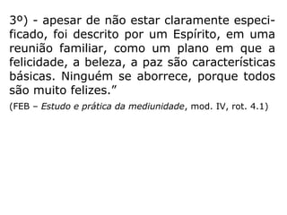 “O Umbral é uma zona obscura que se inicia
na crosta terrestre, uma espécie de região
purgatorial, caracterizada por grandes per-
turbações decorrentes da presença de com-
pacta legiões de alma irresolutas, ignorantes
e desesperadas, em graus variáveis.” (FEB –
Estudo e Prática da Mediunidade, mod. I, rot. 3.2)
 