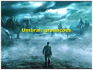 “Vamos apresentar, […] as características
ge-rais do Umbral e dos seus habitantes.
Os habitantes das regiões umbralinas podem
ser classificados em dois grandes grupos,
as-sim especificados:

Espíritos imperfeitos – presos às paixões e
às sensações da vida material.

Espíritos benfeitores – que vivem nos cha-
mados postos de auxílio, realizando
trabalho sacrificial de auxílio aos Espíritos
necessita-dos.”
(FEB – Estudo e Prática da Mediunidade, mod. I, rot. 3.2)
 