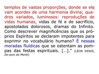Dr. Raymond A. Moody Jr. (1944- ), psiquiatra e
pioneiro pesquisador das EQMs (Experiência de
Quase Morte), autor da obra Reflexões sobre a
vida depois da vida, da qual transcrevemos:
“[…] tenho conversado com inúmeros indivíduos
que falam, com notável consistência, de terem
visto relances de outros campos de existência
que bem poderiam ser chamados de
'celestiais'”. Julgo interessante a ocorrência, em
diversos des ses relatos, de uma mesma
expressão: 'uma ci-dade de luz'. Neste, e em
vários outros aspec-tos, as imagens com as
quais são descritas as cenas parecem lembrar
trechos da Bíblia.” (MOODY JR, Reflexões sobre a vida
depois da vida, p. 27-28)
 