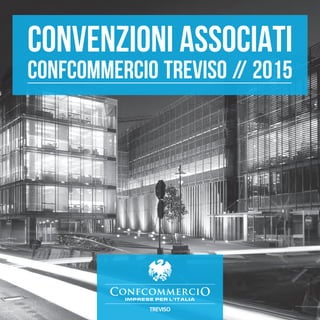 CONVENZIONI ASSOCIATI
confcommercio TREVISO // 2015
 