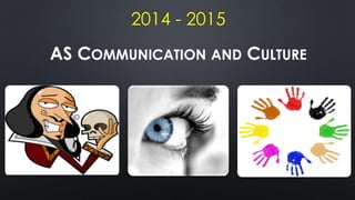 2014 - 2015
AS COMMUNICATION AND CULTURE
 
