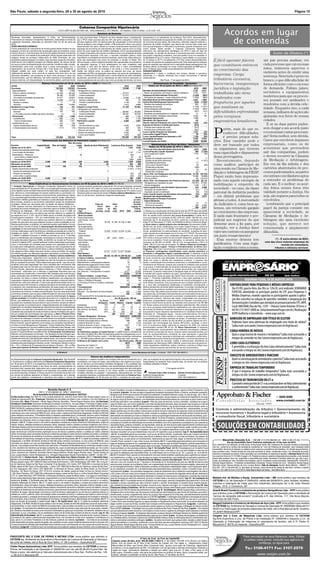 São Paulo, sábado a segunda-feira, 28 a 30 de agosto de 2010                                                                                                                                                                                                                                                                                                                                                     Página 15



                                                                                           Cobansa Companhia Hipotecária

 Senhores Acionistas, Apresentamos à V.Sas. as Demonstrações
                                                              C.N.P.J.(MF) 53.263.331/0001-80 - Carta Patente B.C. 7677.860/84 - Av. Paulista, 1439, 6º andar - cj. 61 e 62 - S.P.
                                                                                                                   Relatório da Diretoria
                                                                                        no caso dos bens finais. O Brasil é um bom exemplo disso, considerando                  lançamentos e os indicadores de confiança. Para 2010, favoravelmente,
                                                                                                                                                                                                                                                                                                         Acordos em lugar
 Financeiras da Cobansa Companhia Hipotecária, elaboradas na forma da
 Legislação Societária, referentes ao semestre findo em 30 de junho de
 2010.
 VISÃO MACROECONÔMICA
                                                                                        que o IPCA cheio acumula alta de 4,8% até junho, enquanto o índice de
                                                                                        serviços registrou 6,8% na mesma base de comparação. A forte demanda
                                                                                        interna atrelada a uma relação crédito x PIB ainda bem inferior aos países
                                                                                        desenvolvidos traz para o Brasil um cenário extremamente favorável para
                                                                                                                                                                                haverá a continuidade da expansão do crédito, em conjunto com os efeitos
                                                                                                                                                                                de uma taxa de juros baixa. Tal conjuntura, antevista, seguirá incitando o
                                                                                                                                                                                segmento de crédito imobiliário que deverá dar enorme salto ainda este
                                                                                                                                                                                ano cuja participação no PIB ainda é muito baixa, quando comparado com
                                                                                                                                                                                                                                                                                                           de contendas
 A forte aceleração do crescimento de muitos países desde meados do ano                 expansão da economia via instrumentos de crédito, seja de curto ou longo                outros países. Neste sentido, a Cobansa Companhia Hipotecária
 passado, comum em momentos de recuperação após as recessões, trouxe                    prazo. No caso, específico de crédito à habitação, nicho cuja especialidade             reformulou seu planejamento estratégico em 2010 e está em fase de
 indícios de que o nível de preços da economia global estivesse novamente
 caminhando em uma trajetória de aceleração similar àquela observada nos
                                                                                        é o desta Companhia, tem havido nos últimos anos uma ampliação da base
                                                                                        anteriormente reprimida. Com isso, o mercado imobiliário ganhou maior
                                                                                                                                                                                implantação, no sentido de estruturar a empresa para este momento em
                                                                                                                                                                                que passa o segmento imobiliário, mas sem perder o foco em resultado. A
                                                                                                                                                                                                                                                                                                                                                                                            Esmir de Oliveira (*)
 estágios iniciais do processo inflacionário de 2008. Entretanto, de uma                importância na atividade econômica brasileira, sendo hoje responsável por               rentabilidade foi de 27% sobre o Patrimônio Líquido Médio no acumulado
 perspectiva global baseada nos dados mais recentes (segundo trimestre),
 observamos uma trajetória benigna da inflação global, ao mesmo tempo
                                                                                        parte das explicações dos ciclos de produção e vendas no Brasil. Nos
                                                                                        últimos meses, o setor imobiliário brasileiro tem apresentado uma tendência
                                                                                                                                                                                de 12 meses ou 20,7% considerando o PL final, ambos desconsiderando
                                                                                                                                                                                os efeitos dos ajustes de avaliação patrimonial. Este desempenho antecipa
                                                                                                                                                                                                                                                                          É fácil apontar fatores                                                                                 um juiz precisa analisar, em
 em que os sinais de desaceleração da economia mundial já estão visíveis,               de expansão vigorosa. O forte desempenho do setor imobiliário está                      parte do resultado que advirão com a maturação desse planejamento. Isto
                                                                                                                                                                                                                                                                          que constituem entraves                                                                                 cada processo que cai em suas
 intensificados pela crise européia atual e pelas preocupações com o                    associado a uma série de fatores, dentre eles a maior previsibilidade                   também refletiu na elevação do nosso rating corporativo de BBB para A-
 desempenho da economia chinesa até o final deste ano. Entretanto, a                    econômica, o aumento do emprego e da renda e a forte expansão do                        pela “LFRating” após revisão anual efetuada em 25/03/2010.
                                                                                                                                                                                                                                                                          ao crescimento das                                                                                      mãos, inúmeros aspectos e
 inflação medida por esse núcleo, no caso dos emergentes, está                          crédito nos últimos anos, na esteira da redução dos juros, da menor                     AGRADECIMENTOS
 relativamente elevada, como seria de se esperar pelo forte ritmo de sua                volatilidade do PIB e da legislação mais eficaz nos casos de inadimplência.             Agradecemos o apoio e confiança dos nossos clientes e parceiros                                                                                                                                   variáveis antes de emitir uma
 demanda doméstica, que pressiona os itens como serviços e bens não                     Assim, o crédito tem funcionado como o motor dinâmico do setor imobiliário              comerciais e o trabalho dedicado dos nossos funcionários e demais                         empresas. Carga                                                                                         sentença. Nem tudo é preto no
 transacionáveis, que por definição, não estão expostos à competição dos                atualmente, permitindo que os indicadores do setor tenham alcançado os                  colaboradores.
 preços externos, em desaceleração na economia global, particularmente                  maiores patamares da sua série, tais como as vendas de imóveis, os novos                                     São Paulo, 17 de agosto de 2010.                                     tributária excessiva,                                                                                   branco, o que diﬁculta lidar de
 ATIVO
                                        Balanço Patrimonial em 30 de Junho de 2010 e 2009 (Em Reais mil)
                                                          2010     2009 PASSIVO                                                                        2010            2009
                                                                                                                                                                                             Demonstração do Resultado - Semestres
                                                                                                                                                                                      findos em 30 de junho de 2010 e 2009 (Em Reais mil)
                                                                                                                                                                                                                                                                          burocracia, insegurança                                                                                 forma eﬁciente com o excesso
 Circulante                                            102.054  102.823 Circulante                                                                   33.609            7.160                                                              2010    2009                    jurídica e legislação                                                                                   de demanda. Faltam juízes,
  Disponibilidades                                         596    2.990  Obrigações por repasses do país -                                                                      Receitas da Intermediação Financeira                     3.791   2.571
  Títulos e valores mobiliários                         91.159   84.123   Instituições Oficiais                                                      21.517               -      Result. de operações com títulos e valores mobiliários  3.791   2.571                    trabalhista são itens                                                                                   servidores e equipamentos
    Carteira própria                                    39.482   34.300   Outras instituições                                                        21.517               -     Despesas da Intermediação Financeira                    (1.250)   (683)
    Vinculados à prestação de garantias                 51.677   49.823  Outras obrigações                                                           12.092           7.160      Operações de repasses - outras instituições oficiais   (1.250)   (683)                   lembrados com                                                                                           modernos para que os proces-
  Outros créditos                                       10.299   15.710   Sociais e estatutárias                                                        280              31     Resultado Bruto da Intermediação Financeira              2.541   1.888                                                                                                                            sos possam ser analisados e
    Rendas a receber
    Diversos
                                                            11
                                                        10.288
                                                                     25
                                                                 15.685
                                                                          Fiscais e previdenciárias
                                                                          Diversas
                                                                                                                                                      4.139
                                                                                                                                                      7.673
                                                                                                                                                                        140
                                                                                                                                                                      6.989
                                                                                                                                                                                Outras Receitas/Despesas Operacionais
                                                                                                                                                                                 Receitas de prestação de serviços
                                                                                                                                                                                                                                          (838) (1.920)
                                                                                                                                                                                                                                           464     225
                                                                                                                                                                                                                                                                          frequência por aqueles                                                                                  resolvidos com a devida cele-
 Realizável a Longo Prazo
  Outros créditos
                                                           726
                                                           726
                                                                    701 Exigível a Longo Prazo
                                                                    701  Obrigações por repasses do país -
                                                                                                                                                     61.329          93.963      Despesas de pessoal
                                                                                                                                                                                 Outras despesas administrativas
                                                                                                                                                                                                                                        (1.739) (1.241)
                                                                                                                                                                                                                                        (1.555)   (922)
                                                                                                                                                                                                                                                                          que analisam as                                                                                         ridade. Enquanto isso, a cada
    Diversos
    (-) Provisão p/outros créditos de liquid. duvidosa
                                                           727
                                                            (1)
                                                                    702
                                                                     (1)
                                                                          Instituições Oficiais
                                                                          Outras instituições
                                                                                                                                                     60.467
                                                                                                                                                     60.467
                                                                                                                                                                     92.233
                                                                                                                                                                     92.233
                                                                                                                                                                                 Despesas tributárias
                                                                                                                                                                                 Resultado de participações em coligadas / controladas
                                                                                                                                                                                                                                          (291)
                                                                                                                                                                                                                                            21
                                                                                                                                                                                                                                                  (141)
                                                                                                                                                                                                                                                    71
                                                                                                                                                                                                                                                                          diﬁculdades enfrentadas                                                                                 semana, milhares de ações são
  Permanente                                             1.122    1.596  Outras obrigações                                                              862           1.730      Outras receitas / despesas operacionais
                                                                                                                                                                                Resultado Operacional
                                                                                                                                                                                                                                         2.262
                                                                                                                                                                                                                                         1.703
                                                                                                                                                                                                                                                    88
                                                                                                                                                                                                                                                     -
                                                                                                                                                                                                                                                                          pelos corajosos                                                                                         ajuizadas nos foros de nossas
    Investimentos                                          955    1.441   Diversas                                                                      862           1.730
      Outros investimentos                                 955    1.441 Patrimônio Líquido                                                            8.964           3.997     Resultado não Operacional                                  122       -
                                                                                                                                                                                                                                                                          empresários brasileiros.                                                                                cidades.
  Imobilizado de uso                                       167      155  Capital:                                                                                               Result. antes da Tributação s/o Lucro e Participações    1.825     (32)
    Outras imobilizações de uso                            284      228   De domiciliados no país                                                     3.200           3.200     Imposto de Renda e Contribuição Social                    (674)      -                                                                                                                              E se as duas partes pudes-
                                                                                                                                                                                 Provisão para imposto de renda                           (413)      -
  (-) Depreciações acumuladas                             (117)     (73) Reservas de capital                                                            302             302                                                                                                                                                                                                       sem chegar a um acordo justo

                                                                                                                                                                                                                                                                          P
                                                                         Reserva de lucros                                                              329             192      Provisão para contribuição social                        (261)      -                           orém, mais do que re-
                                                                         Ajustes de avaliação patrimonial                                             3.255               3     Lucro Líquido (Prejuízo) do Semestre
                                                                                                                                                                                Juros sobre Capital Próprio
                                                                                                                                                                                                                                         1.151
                                                                                                                                                                                                                                            29
                                                                                                                                                                                                                                                   (32)
                                                                                                                                                                                                                                                   (63)                          conhecer diﬁculdades,                                                                            e economizar custas processu-
                                                                         Lucros acumulados                                                            1.878             300
 Total                                                 103.902  105.120 Total                                                                       103.902         105.120     Lucro Líquido(Prejuízo) do Semestre e JCP                1.180     (95)                          é preciso propor solu-                                                                           ais? Seria melhor, sem dúvida.
                                                                                                                                                                                Quantidade de Ações                                      2.370   2.370
                                        Demonstração das Mutações do Patrimônio Líquido (Em Reais mil)                                                                          Lucro(Prejuízo) por Ações                                0,498 (0,040)                    ções. Esse caminho pode e                                                                               Casos que envolvem impasses
                                                                      Res. de Lucros
Eventos                           Capital Realiz. Res. de Capital               Legal Ajuste de Aval. Patrimonial Lucros ou Prej. Acumul.                  Total             Demonstração do Fluxo de Caixa - Semestres                                                   deve ser buscado por todos                                                                              empresariais, como os de
                                                                                                                                                                         findos em 30 de junho de 2010 e 2009 (Em Reais mil)
Saldos em 01.01.2010
  Ajustes de avaliação patrimonial
                                            3.200
                                                -
                                                                302
                                                                   -
                                                                                  270
                                                                                    -
                                                                                                               3.215
                                                                                                                  40
                                                                                                                                              1.037
                                                                                                                                                     -
                                                                                                                                                          8.024
                                                                                                                                                             40    Fluxos de Caixa das Atividades Operacionais                2010     2009                               os organismos que tiverem                                                                               acionistas que pretendem
  Lucro líquido do semestre                     -                  -                -                               -                         1.151       1.151 Lucro (Prejuízo) Líquido Ajustado
                                                                                                                                                                    Lucro (prejuízo) Líquido
                                                                                                                                                                                                                               964 (1.394)
                                                                                                                                                                                                                             1.151       (32)                             essa capacidade e dispuserem                                                                            sair das companhias, podem
  Destinações: - Reservas                       -                  -               59                               -                             (59)          -
    - Juros sobre o capital próprio             -                  -                -                               -                              29        29
                                                                                                                                                                    Ajustes:
                                                                                                                                                                                                                                                                          dessa prerrogativa.                                                                                     e devem recorrer às Câmaras
                                                                                                                                                                     Ajustes de avaliação patrimonial                            40        2
    - Dividendos Propostos
Saldos em 30.06.2010
                                                -
                                            3.200               302
                                                                   -                -
                                                                                  329                          3.255
                                                                                                                    -                          (280)
                                                                                                                                              1.878
                                                                                                                                                           (280)
                                                                                                                                                          8.964
                                                                                                                                                                     Ajustes de períodos anteriores                               - (1.321)                                 Recentemente, depondo                                                                                 de Mediação e Arbitragem.
                                                                                                                                                                     Equivalência patrimonial                                    21        -
Mutações do período                             -                  -               59                             40                             841        940      Juros sobre Capital Próprio                                 29      (63)                             como auditor, participei de                                                                             Em vez da ﬁla inﬁnita e dos
Saldos em 01.01.2009                        3.200               302               192                               1                         1.716       5.411      Dividendos propostos                                     (280)        -
  Ajustes de períodos anteriores                -                  -                -                               -                        (1.321) (1.321)         Depreciação e amortização                                   24       20                              uma sessão na Câmara de Me-                                                                             cartórios abarrotados de pro-
    Ajustes de avaliação patrimonial            -                  -                -                               2                                -         2
    Prejuízo do semestre                        -                  -                -                               -                             (32)
                                                                                                                                                                     Dividendos recebidos                                       (21)
                                                                                                                                                            (32) (Aum.) Dim. nos Subgrupos dos Ativos Operacionais 14.755 (25.322)
                                                                                                                                                                                                                                           -
                                                                                                                                                                                                                                                                          diação e Arbitragem da FIESP.                                                                           cessos padronizados, as partes
    Juros sobre o capital próprio               -                  -                -                               -                             (63)      (63) Títulos e valores mobiliários                              14.560 (9.809)                                Fiquei muito bem impressio-                                                                             encontram conciliadores aptos
Saldos em 30.06.2009                        3.200               302               192                               3                            300      3.997     Outros créditos                                            195 (15.513)
Mutações do Período                             -                  -                -                              2                         (1.416) (1.414) (Aum.) Dim. nos Subgrupos dos Passivos Operacs. (15.109) 29.714                                              nado com aquele exemplo de                                                                              a entender os problemas de
                                                                                                                                                                    Obrigações por repasses do país                        (16.557) 27.903
                       Notas Explicativas às Demonstrações Contábeis em 30 de junho de 2010 e 2009 (Em R$ mil)
                                                                                                                                                                    Outras obrigações                                        1.448    1.811                               mobilização e empenho da                                                                                cada um. E o melhor: os acor-
1. Contexto Operacional: A Cobansa Companhia Hipotecária iniciou as posto de renda foi constituída à alíquota de 15% do lucro tributável, acrescida
suas atividades em 07 de julho de 1995, é uma instituição financeira que tem de adicional de 10% sobre os lucros que excederem R$ 240 mil, no ano. A
                                                                                                                                                                   Caixa Líquido Prov. das Atividades Operacionais
                                                                                                                                                                    Aquisição de investimentos
                                                                                                                                                                                                                               610
                                                                                                                                                                                                                                (21)
                                                                                                                                                                                                                                      2.998
                                                                                                                                                                                                                                         (71)                             sociedade – no caso, da classe                                                                          dos feitos nesses foros têm
como objetivo social conceder financiamentos destinados à aquisição, produ- provisão para contribuição social é calculada à alíquota de 15% sobre o lucro
ção, reforma ou comercialização de imóveis residenciais ou comerciais e lo- tributável antes do imposto de renda. 4. Títulos e Valores Mobiliários: A car-
                                                                                                                                                                    Aquisição de ativo imobilizado
                                                                                                                                                                   Caixa Líquido Usado nas Atividades de Investimento
                                                                                                                                                                                                                                (34)
                                                                                                                                                                                                                                (55)
                                                                                                                                                                                                                                         (10)
                                                                                                                                                                                                                                         (81)
                                                                                                                                                                                                                                                                          patronal da indústria paulista                                                                          validade perante a Justiça. Ou
tes urbanos; conceder empréstimos e financiamentos, garantidos por hipote- teira, em 30 de junho, apresenta a seguinte classificação:
ca ou pela alienação fiduciária de bens imóveis; comprar, vender, refinanciar e                                                                          Ajuste
                                                                                                                                                                   Aumento das disponibilidades                                555    2.917                               – em dirimir problemas que                                                                              seja, são seguros para todos os
                                                                                                                                                                   Modificações na Posição Financeira
administrar créditos garantidos por hipoteca ou pela alienação fiduciária de
bens imóveis, próprios ou de terceiros; administrar fundos de investimento
                                                                                                                                                       ao valor
                                                                                                                                                       de merc.
                                                                                                                                                                    Disponibilidades                                                                                      afetam a todos. A morosidade                                                                            envolvidos.
                                                                                                                                                                     No início do semestre                                       41       73
imobiliário, desde que autorizada pela Comissão de Valores Mobiliários -                             Faixa de            Valor                         mantido
                                                                                                                                                                     No final do semestre                                      596    2.990                               do Judiciário é, como bem sa-                                                                             Lembrando que o principal
CVM; repassar recursos destinados ao financiamento da produção ou da                                   Venci- Valor         do                      segreg. no
aquisição de imóveis residenciais ou comerciais; operar no âmbito do Sistema Categoria                 mento        do    Mer-                          Patrim.
                                                                                                                                                                   Aumento das disponibilidades                                555    2.917                               bemos, um tremendo gargalo                                                                              papel da justiça consiste em
Financeiro da Habitação – SFH em conformidade com a Lei nº 4.380, de Tipo                            em dias Custo cado 2010 2009                       Líquido (1) Refere-se a atualização do título patrimonial da CETIP até junho/2008;
21.08.1964 e demais atos normativos que venham alterá-la ou substituí-la, Carteira Própria -                                                                      (2) Constituída obrigatoriamente à base de 5% do lucro líquido, até atingir                             ao crescimento das empresas.                                                                            apascentar a sociedade, as
em especial a Lei nº 11.977, de 07.07.2009; operar no âmbito do Sistema de Ativo Circulante
Financiamento Imobiliário – SFI, em conformidade com a Lei nº 9.514, de Títulos Disponíveis
                                                                                                                                                                  20% do capital social realizado; d) Lucros Acumulados: O saldo de lu-
                                                                                                                                                                  cros acumulados no montante de R$ 1.878 mil ( 2009 - R$ 300 mil), será
                                                                                                                                                                                                                                                                          E nada mais frustrante e pre-                                                                           Câmaras de Mediação e Ar-
20.11.1997 e demais atos normativos que venham alterá-la ou substituí-la; para Venda - Livres                                                                     destinado até 31 de dezembro de 2010, conforme o parágrafo único do                                     judicial aos negócios do que                                                                            bitragem são uma excelente
prestar serviços afins aos seus objetivos sociais a outras sociedades ou ins- LFTs                              18.138 18.138 18.138 21.860                    1 artigo 5º da Resolução nº 3.605, de 29/08/08 do Banco Central do Brasil.
tituições particulares ou públicas, em especial aquelas autorizadas a funcio- Cotas de Fundos                                                                     c) Juros sobre o capital próprio e/ou dividendos: No semestre (2009 -                                   demorar anos a ﬁo para, por                                                                             solução, que merece ser
nar pelo Banco Central do Brasil. 2. Apresentação das Demonstrações Fi- de Investimentos                                                                          R$ 63 mil) não foram distribuídos juros sobre Capital Próprio, conforme
nanceiras: As demonstrações financeiras da Cobansa Companhia Hipotecá- Caixa Econômica                                                                            faculta o artigo 9 da Lei nº 9.249/95, contabilizado como Despesa Opera-                                exemplo, ver a Justiça fazer                                                                            comemorada e amplamente
ria foram elaboradas a partir de diretrizes contábeis emanadas da Lei das So-     Federal
ciedades por Ações - Lei nº 6.404/76 e alterações introduzidas pela Lei nº Títulos de
                                                                                                                15.533 15.533 15.533 12.440                     - cional, reclassificado na demonstração do resultado, mutações do patri-
                                                                                                                                                                  mônio líquido de conformidade com a Circular nº 2.739//97. Os acionistas
                                                                                                                                                                                                                                                                          valer um contrato ou assegurar                                                                          difundida.
11.638/07 e Medida Provisória nº 449/08 (convertida na Lei nº 11.941/09), renda variável
para a contabilização das operações, associadas às normas e instruções do Cetip                                    407 5.811 5.811               -
                                                                                                                                                                  terão direito a receber, como dividendos obrigatório em cada exercício,
                                                                                                                                                          3.254 25% (vinte e cinco por cento) do lucro líquido respectivo, ajustado nos ter-
                                                                                                                                                                                                                                                                          um justo ressarcimento!
Conselho Monetário Nacional (CMN), do BACEN, do Comitê de Pronuncia- Títulos Disponíveis                                                                          mos da lei societária. Foram provisionados, no semestre, dividendos no                                    Essa enorme demora tem                                                                                         (*) - É sócio-diretor da BDO,
mentos Contábeis (CPC), quando aplicável. Incluem estimativas e premissas, para Venda -                                                                           montante de R$ 280 mil (2009 - R$ 30 mil), correspondente a R$ 0,12                                                                                                                                              uma das cinco maiores empresas do
como a mensuração de provisões para perdas com operações de crédito, Vinculados à                                                                                 (2009 - R$ 0,01) por lote de mil ações. 11. Ativos e Passivos Contingen-                                justiﬁcativa. Com uma legis-                                                                                           mundo em consultoria,
provisão para contingências, perdas por redução ao valor recuperável de ati-      Prestação de                                                                    tes e Obrigações Legais - Fiscais e Previdenciárias: a) Ativos con-
vos não financeiros - impairment de títulos e valores mobiliários classificados    Garantias                                                                      tingentes: Não foram reconhecidos contabilmente ativos contingentes.
                                                                                                                                                                                                                                                                          lação complexa como a nossa,                                                                                    tributos e advisory services.
nas categorias títulos disponíveis para venda e outras provisões. Os resulta- LFTs                              51.677 51.677 51.677 49.823                     - a) Passivos contingentes classificados como perdas possíveis e
dos efetivos podem ser diferentes daquelas estimativas e premissas. 3. Re- Total Títulos e                                                                        prováveis e obrigações legais e previdenciárias: A empresa é parte
sumo das Principais Práticas Contábeis: a.Títulos e valores mobiliários: Vals. Mobiliários                     85.755 91.159 91.159 84.123                3.255 em processos judiciais, de natureza trabalhista, cível e fiscal, decorrentes
Títulos para negociação - adquiridos com o propósito de serem ativa e fre- 5. Outros Créditos - Curto Prazo                        30/06/2010 30/06/2009 do curso normal de suas atividades. As provisões foram constituídas le-
quentemente negociados. São ajustados ao valor de mercado em contrapar- Dividendos a receber                                                 11              25 vando em conta: a opinião dos assessores jurídicos, a natureza das
tida ao resultado do período; Títulos disponíveis para venda - que não se en- Adiantamento e antecipações salariais                          30                8 ações, a similaridade com processos anteriores, a complexidade e o posi-
quadrem como para negociação nem como mantidos até o vencimento. São Adiantamento pagamento nossa conta                                       6                 - cionamento de Tribunais, sempre que a perda for avaliada como possível
ajustados pelo valor de mercado em contrapartida à conta destacada do pa- Impostos e contribuições a compensar                              646              27 ou provável. A Administração da empresa entende que a provisão consti-
trimônio líquido, deduzidos dos efeitos tributários; e Títulos mantidos até o Títulos e créditos a receber                                   29              24 tuída é suficiente para atender as perdas decorrentes dos respectivos
vencimento - adquiridos com a intenção e capacidade financeira para sua Dev. diversos - contrapartida a receber                           9.577          15.626 processos. O passivo relacionado à obrigação legal em discussão judicial
manutenção em carteira até o vencimento. São avaliados pelo custo de aqui- Total                                                        10.299           15.710 é mantido até o ganho definitivo da ação, representado por decisões judi-                                                                                                                                                                     2010
sição, acrescidos dos rendimentos auferidos em contrapartida ao resultado 6. Outros Créditos - Longo Prazo                         30/06/2010 30/06/2009 ciais favoráveis, sobre as quais não cabem mais recursos, ou a sua pres-                                                                www.agenda-empresario.com.br                                                      ANO XXV             Apoio: Cenoﬁsco
do período. Os títulos e valores mobiliários classificados nas categorias de Devedores por Depósitos em Garantia                            606             558 crição. I - Processo trabalhista: Refere-se a uma ação ajuizada por ex-
negociação e disponível para venda, são demonstrados no balanço patrimo- Títulos e Créditos a Receber                                       121             144 empregado, visando obter reconhecimento de vínculo empregatício e de-                                                                                                                         SEGUNDA-FEIRA, 30 DE AGOSTO 2010
                                                                                                                                                                                                                                                                                                 www.orcose.com.br




nial pelo seu valor justo estimado. O valor justo geralmente baseia-se em co- (-) Provisão p/Títulos e Créditos a Receber                    (1)              (1) mais verbas rescisórias. Nos processos em que é exigido depósito judici-
tações de preços de mercado ou cotações de preços de mercado para ativos Total                                                              726             701 al, o valor das contingências trabalhistas é constituído considerando a                                                                                                         CONTABILIDADE PARA PEQUENAS E MÉDIAS EMPRESAS
ou passivos com características semelhantes. Se esses preços de mercado 7. Investimentos                                           30/06/2010 30/06/2009 efetiva perspectiva de perda destes depósitos. A provisão constituída em
não estiverem disponíveis, os valores justos são baseados em cotações de Ações CETIP (1)                                                       -            407 decorrência da perda ser avaliada como provável é de R$ 197mil. II - Pro-                                                                                                         Dia 01/09, quarta-feira, das 8hs às 12hs30, será realizado SEMINÁRIO
operadores de mercado, modelos de precificação, fluxo de caixa descontado Cibrasec - Cia. Brasileira de Securitização
ou técnicas similares, para as quais a determinação do valor justo pode exigir Total
                                                                                                                                            955
                                                                                                                                            955
                                                                                                                                                          1.034 cessos cíveis: São pleitos que envolvem riscos com efeito patrimonial. Es-
                                                                                                                                                          1.441 sas ações são controladas individualmente e provisionadas sempre que a
                                                                                                                                                                                                                                                                                                                                                  ESPECIAL abordando os principais pontos do CPC para Pequenas e
julgamento ou estimativa significativa por parte da Administração. b. Apura- (1) Em janeiro/2010, foi transferido para o ativo circulante.                        perda for avaliada como possível ou provável, considerando a opinião de                                                                                                         Médias Empresas, visando capacitar os participantes quanto à aplica-
ção de resultado: O resultado é apurado de acordo com o regime de compe- 8. Imobilizado de Uso                              Em 30 de junho - R$ mil               assessores jurídicos, natureza das ações, similaridade com processos
tência, que estabelece que as receitas e despesas devem ser incluídas na                                  Tx. Anual                2010                    2009 anteriores, complexidade e posicionamento de Tribunais. A provisão cons-
                                                                                                                                                                                                                                                                                                                                                  ção dos conceitos na solução de questões contábeis e preparação das
apuração dos resultados dos períodos em que ocorrerem, sempre simultane-                                de Deprec. Custo Deprec. Líquido Líquido tituída em decorrência da perda ser avaliada como possível é de R$ 589                                                                                                                           Demonstrações Contábeis que atendam ao pronunciamento CPC-MPE.
amente quando se correlacionarem, independentemente de recebimento ou Instalações                               10%        3          (2)           1          1 mil. Esses valores encontram-se depositados judicialmente. Não existem
pagamento. As receitas e despesas de natureza financeira são contabilizadas Móveis e Equip. de Uso              10%       41        (11)          30         21 em curso processos administrativos significativos por descumprimento                                                                                                              Local: AMCHAM, Rua da Paz, 1359 – Chácara Santo Antonio-SP. Inscr. e
pelo critério “pro-rata” dia e calculadas com base no método exponencial. Os Sist. de Proc. de Dados
resultados das operações de venda de títulos e valores mobiliários são apura- Veículos
                                                                                                                20%
                                                                                                                20%
                                                                                                                        141
                                                                                                                          99
                                                                                                                                    (64)
                                                                                                                                    (40)
                                                                                                                                                  77
                                                                                                                                                  59
                                                                                                                                                             54 de normas do Sistema Financeiro Nacional ou de pagamento de multas
                                                                                                                                                             79 que possam causar impactos representativos no resultado financeiro da
                                                                                                                                                                                                                                                                                                                                                  Inf.Tel: (11) 4437-6000 ou [relacionamento@aspr.com.br]. Realização:
dos por ocasião da concretização das operações. c. Ativo e Passivo Circu- Total                                         284        (117)         167        155 Instituição. III - Obrigações legais – fiscais e previdenciárias: Os impos-                                                                                                       ASPR Auditoria e Consultoria – www.aspr.com.br.
lante e Realizável e Exigível a Longo Prazo: Os ativos são registrados pe- 9. Outras Obrigações - Diversas                         30/06/2010 30/06/2009 tos e contribuições estão sujeitos à revisão e aprovação pelos órgãos
los valores de realização, incluindo os rendimentos e as variações monetárias Credores por recursos a liberar                             3.248           3.347 competentes por períodos variáveis de tempo. A Instituição vem discu-                                                                                                           ADMISSÃO DE EMPREGADO SEM TÍTULO DE ELEITOR
                                                                                                                                                                                                                                                                                                          w w w. s i n d a e s p .c o m . b r




auferidas e os passivos são demonstrados por valores conhecidos ou calcu- Provisão para pagamentos a efetuar                                488             326 tindo judicialmente o direito de não recolher os valores objetos da com-
láveis incluindo, quando aplicável, os encargos e as variações monetárias in- Credores diversos no país                                      76           3.316 pensação não homologada dos tributos IRPJ/CSLL recolhido a maior                                                                                                                  Podemos fazer uma admissão de empregado sem título de eleitor?
corridas. A conta Obrigações por Repasses - Outras Instituições Oficiais refe- Credores diversos no país - longo prazo
re-se a obrigações por recursos obtidos junto ao Ministério das Cidades, refe- Provisão passivo contingente - longo prazo
                                                                                                                                          3.937
                                                                                                                                            786
                                                                                                                                                          1.730 com os acréscimos legais referente ao exercício de 2005. Os valores
                                                                                                                                                                - provisionados montam R$ 43 mil. 12. Risco Operacional: A empresa
                                                                                                                                                                                                                                                                                                                                                  Saiba mais acessando: [www.empresario.com.br/legislacao].
rentes aos programas: PSH - Programa de Subsídio à Habitação de Interesse Total                                                           8.535           8.719 tem aperfeiçoado continuamente seus sistemas tecnológicos voltados
Social e Programa Minha Casa Minha Vida. d. Permanente: Investimentos: 10. Patrimônio Líquido: a) Capital Social: O capital social no montante de ao controle e prevenção de riscos, visando reduzir possíveis perdas, por                                                                                                                      CARGA HORÁRIA DE MÚSICO
Referem-se a participação na Cibrasec - Cia. Brasileira de Securitização ajus- R$ 3.200 mil (2009 -R$ 3.200 mil) totalmente subscrito e integralizado é com- meio do acompanhamento constante de suas operações e garantias
tado pelo método de equivalência patrimonial. Imobilizado de Uso: As depre- posto por 2.369.978 ações, sendo 1.184.989 ações ordinárias nominativas prestadas. Os riscos inerentes à atividade são analisados e administra-
                                                                                                                                                                                                                                                                                                                                                  Qual a carga horária de músicos e tecladistas? Saiba mais acessando a
ciações dos bens são calculadas pelo método linear, com base em taxas que e 1.184.989 ações preferenciais nominativas, todas sem valor nominal.                   dos diretamente pela Diretoria acompanhando o controle dos fatores de                                                                                                           íntegra do conteúdo no site: [www.empresario.com.br/legislacao].
levam em consideração a vida útil econômica dos bens, segundo parâmetros b) Reserva de Capital e de Lucros                         Em 30 de junho - R$ mil exposição a riscos de mercado, crédito e institucionais. Atendendo as
estabelecidos pela legislação tributária, sendo : Instalações, Móveis e Utensí-                                                           2010             2009 disposições da Resolução CMN 3.380/06, possui estrutura de gerencia-                                                                                                            LIVRO CAIXA ELETRÔNICO
lios - 10%, e Sistema de Processamento de Dados e Veículos - 20%. e. Pro- Reservas de Capital (1)                                           302             302 mento capacitada a identificar, avaliar, monitorar, controlar e mitigar seus
visão para Imposto de Renda e Contribuição Social: A provisão para im- Reserva de Lucros - Legal (2)                                        329             192 riscos, inclusive aqueles decorrentes de serviço terceirizados.                                                                                                                   É permitida a escrituração do livro Caixa eletronicamente? Saiba mais
                                                                                                                                                                                                                                                                                                                                                  acessando a íntegra no site: [www.empresario.com.br/legislacao].
                                                             A Diretoria                                                                                         Jaime Mendonça da Costa - Contador - CRC-1SP 168.489/O-3

                                                                                                         Parecer dos Auditores Independentes
                                                                                                                                                                                                                                                                                                                                                CONCEITO DE ARRENDATÁRIO E PARCEIRO
                                                                                                                                                                                                                                                                                                                                                  Qual é a conceituação de arrendatário e parceiro? Saiba mais acessando
                                                                                                                                                                                                                                                                                                          w w w.fese s p .o rg . b r




Ao Representante legal da Cobansa Companhia Hipotecária - São Paulo/SP                  transações e o sistema contábil e de controles internos da Companhia; (b) a             ções, as mutações do seu patrimônio líquido e dos seus fluxos de caixa, cor-
1. Examinamos o balanço patrimonial da Cobansa Companhia Hipotecária,                   constatação, com base em testes, das evidências e dos registros que supor-              respondentes ao semestre findo naquela data, de acordo com as práticas
em 30 de junho de 2010, e as respectivas demonstrações do resultado, das                tam os valores e as informações contábeis divulgadas; e (c) a avaliação das             contábeis adotadas no Brasil.                                                                                                                                     a íntegra no site: [www.empresario.com.br/legislacao].
                                                                                                                                                                                                                                                                                                                                                EMPRESA DE TRABALHO TEMPORÁRIO
mutações do patrimônio líquido e dos fluxos de caixa, correspondentes ao                práticas e das estimativas contábeis mais representativas adotadas pela ad-
semestre findo naquela data, elaborados sob a responsabilidade de sua ad-               ministração da Companhia, bem como da apresentação das demonstrações                                                   17 de agosto de 2010.
ministração. Nossa responsabilidade é a de expressar uma opinião sobre es-
sas demonstrações contábeis. 2. Nosso exame foi conduzido de acordo com
                                                                                        contábeis tomadas em conjunto. 3. Em nossa opinião, as demonstrações
                                                                                        contábeis referidas no parágrafo 1 representam, adequadamente, em todos                       Horwath Tufani, Reis & Soares Alfredo Ferreira Marques Filho
                                                                                                                                                                                                                                                                                                                                                  O que é empresa de trabalho temporário? Saiba mais acessando a
as normas de auditoria aplicáveis no Brasil e, compreendeu: (a) o planeja-              os aspectos relevantes, a posição patrimonial e financeira da Cobansa Com-              Auditores Independentes             Contador                                                                                                                      íntegra no site: [www.empresario.com.br/legislacao].
mento dos trabalhos, considerando a relevância dos saldos, o volume de                  panhia Hipotecária, em 30 de junho de 2010, o resultado de suas opera-                  CRC 2SP015165/O-8                   CRC 1SP154954/O-3
                                                                                                                                                                                                                                                                                                                                                PROCESSO DE TRANSMISSÃO DO CT-e
                                                                                                                                                                                                                                                                                                                                                  É possível o envio por lote de CT-e ou a emissão deve ser feita conhecimento
                                                                                                                                                                                                                                                                                                                                                  a conhecimento? Saiba mais: [www.empresario.com.br/legislacao].
                                                 Maranhão Atacado S. A.                                                              Diretor Presidente, tomando as deliberações por maioria de votos, e, no caso de empate, caberá ao Diretor Presidente o voto
                                       CNPJ n° 47.079.496/0001-02 – NIRE n° 35300374355                                              de qualidade. § terceiro - No caso de vaga ou impedimento temporário de qualquer Diretor, a Diretoria, se entender necessário,
                              Ata de Assembléia Geral Extraordinária Realizada em 19/07/2010                                         designará outro Diretor para acumular as funções do substituído. O substituto exercerá o cargo, no caso de vaga, até o térmi-
(i) data, horário e local: Aos 19/07/10, 13 hs, na sede social da Cia., sita na R. Anuar Pachá, 400, Parque Joaquim Lopes, na        no do mandato do substituído, e, no caso de impedimento temporário, até que cessem os motivos de tal impedimento. No caso                                                                                                                                113292 9300
                                                                                                                                                                                                                                                                                                                                                                                                                                 © HÍFEN – todos os direitos reservados




cidade de Catanduva/SP; (ii) – Presenças: Totalidade dos acionistas com direito a voto, conforme o Livro de Presenças de             de vaga do cargo de Diretor Presidente, uma Assembléia Geral Extraordinária deverá ser convocada no prazo máximo de 30
Acionistas; (iii) – Mesa: Presidente – Renato Segura Ramires; Secretário – Renato Segura Ramires Júnior; (iv) Resolução              (trinta) dias para definir o seu substituto. § quarto - Além dos casos de renúncia, morte ou interdição, considerar-se-à vago o                                                                                                                           www.contabil.com.br
tomada por unanimidade: Aprovação da alteração do estatuto social da Cia., nos seus artigos: 2º incluindo no objeto social o         cargo do Diretor que, sem motivo justificado e sem estar devidamente licenciado, deixar de exercer suas funções por mais de
fornecimento de lanches e refeições e serviço de cafeteria; e, no caput do 4º alterando o capital social de R$30.085.060,00 para     30 (trinta) dias consecutivos. Art. 6º. É expressamente vedado à Diretoria o uso da denominação social em fianças, avais, ou
R$30.100.000,00, mediante aumento com distribuição de lucros aos seus acionistas, na proporção do capital de cada um deles,          quaisquer outros atos de favor não relacionados com o objetivo social. Art. 7º. Os Diretores têm, individualmente, os mais
no valor total de R$14.940,00 e, transformação das ações ordinárias nominativas de sem valor nominal para ações ordinárias           amplos poderes que a lei lhes confere, inclusive para venda de veículos e assinatura do respectivo recibo de transferência. §
                                                                                                                                                                                                                                                                                            Controle e administração de tributos • Gerenciamento de
nominativas como valor nominal de R$50,00 cada, sendo, então o capital social totalmente integralizado, dividido em 602.000          único – Os atos jurídicos que importem em venda, oneração ou qualquer outra forma de alienação de bens imóveis da socie-                               recursos humanos • Auditoria legal e tributária • Assessoria
ações ordinárias nominativas. O Presidente declarou instalada a assembléia geral e, inicialmente, discorreu sobre a finalidade       dade deverão ser assinados por todos os Diretores ou terem sua autorização formalizada em ata de reunião da Diretoria, quan-
da assembléia quanto aos motivos e a necessidade de alterar o estatuto social da Cia., o que foi devidamente aprovado pela           do poderão ser assinados por qualquer dos Diretores. Art. 8°. Ao Diretor Presidente, compete presidir as reuniões da Diretoria
                                                                                                                                                                                                                                                                                            e consultoria ﬁscal, tributária e societária
totalidade dos presentes. Assim os artigos abaixo, do estatuto social da Maranhão Atacado S.A., passam a ter a seguinte              e coordenar as suas ações, traçar as diretrizes e orientações gerais para a gestão da Sociedade, ouvindo sempre as diretrizes
                                                                                                                                                                                                                                                                           capital-ago/10




                                                                                                                                                                                                                                                                                             SOLUÇÕES EM CONTABILIDADE
redação: (i) Art. 2°. O objeto social é o de comércio atacadista e varejista de produtos alimentícios industrializados, artigos de   emanadas do Conselho de Administração da acionista controladora, bem como representar a sociedade em juízo e perante as
higiene, limpeza, utilidades domésticas e perfumaria, pilhas, lâmpadas, fósforos, bebidas e produtos congêneres, bem como a          repartições fiscais, podendo, entretanto, ser representado, neste ato, por meio de procurador especificamente constituído para
importação desses produtos; fornecimento de lanches e refeições e serviço de cafeteria; serviços de logística de distribuição de     este fim. Art. 9º. O Diretor Presidente ou dois Diretores, em conjunto, nos termos deste Estatuto, podem constituir procurado-
mercadorias de terceiros, gerenciamento de estoques de mercadorias de terceiros, transporte rodoviário de cargas, represen-          res em nome da sociedade, sendo os mandatos “ad negotia” com poderes específicos e prazo máximo de 1 (um) ano, e os
tação comercial por conta de terceiros; exploração do uso de marcas e patentes próprias ou cedidas por outrem, podendo               mandatos “ad judicia” com prazo indeterminado, mas com o fim específico a que se destinam. Cap. IV - Da Assembléia Geral
cobrar remuneração pelas concessões de licença e sublicença que explore e pelos serviços correlatos que preste; e, prestação         - Art.10. As assembléia gerais dos acionistas, reunir-se-ão, de forma ordinária, anualmente, dentro dos 4 (quatro) primeiros
de serviços de assessoria de marketing e franchising, assessoria de montagem e realização de convenções, feiras e eventos,           meses após o término do exercício social, para discutir e deliberar sobre os relatórios e contas da Diretoria, com parecer do
intermediação de franchising, montagem de lojas e administração de franqueadas. Art. 4°. O capital da sociedade, totalmente          Conselho Fiscal, se este estiver em funcionamento, relativamente ao exercício findo, eleger os membros da Diretoria e do
integralizado, é de R$30.100.000,00, dividido em 602.000 ações ordinárias nominativas, no valor unitário de R$50,00, cada            Conselho Fiscal, quando for o caso, e fixar os seus vencimentos. Art.11. A assembléia geral extraordinária será convocada em                     Maranhão Atacado S.A. – CNPJ/MF nº 47.079.496/0001-02 – NIRE 35.300.374.355
uma delas com direito a um voto nas Assembléias Gerais. Mediante as alterações promovidas a Cia. consolida, em anexo a               todas as hipóteses previstas em lei, e especialmente no caso de vaga do cargo de Diretor Presidente, conforme especificado no                         Ata da Assembléia Geral Ordinária realizada em 10 de maio de 2010
esta ata, o seu estatuto social. Não havendo mais nada tratar, o Presidente de Assembléia deu por encerrada a sessão e pediu                                                                                                                                              Em 10/05/2010, às 16h00min, na sede social, na Rua Anuar Pachá, 400, Catanduva-SP, reuniram-se todos os acionistas
                                                                                                                                     §3º do artigo 5°. Art.12. As assembléias gerais serão convocadas, instaladas e presididas pelo Diretor Presidente, que convida-
a mim, secretário dos trabalhos que lavrasse a presente ata, a qual vai assinada pelo presidente da sessão, por mim e pelos                                                                                                                                               da Cia., conforme se verifica das assinaturas constantes do “Livro de Presença de Acionistas” para realização desta
                                                                                                                                     rá para secretário um dos acionistas presentes. Cap. V - Do Conselho Fiscal - Art.13. A Sociedade terá um Conselho Fiscal
demais membros presentes. Catanduva (SP),19/07/10. Renato Segura Ramires, Presidente da AGE, Renato Segura Ramires                                                                                                                                                        assembléia. Na forma do disposto no estatuto social, assumiu a presidência dos trabalhos o Sr. Renato Segura Ramires,
                                                                                                                                     composto por 3 (três) membros efetivos e suplentes em igual número, acionistas ou não, que será instalado no exercício em
Júnior, Secretário dos Trabalhos, Acionistas: Renato Segura Ramires, Renato Segura Ramires Júnior, Thomaz Simões de                                                                                                                                                       que convidou a mim, Thomaz Simões de Lima para secretariá-lo. Assim, constituída a mesa, o Sr. Presidente de pronto,
                                                                                                                                     que assim for deliberado pela Assembléia Geral, de conformidade com as normas do art. 161, e seus §s, da Lei 6.404/76.
                                                                                                                                                                                                                                                                          declarou a instalação da mesma. Foram aprovadas, por unanimidade, as seguintes propostas: a) Balanço Geral referente
Lima, Luciano Nechar, Cemar Participações S.A., Advogado Responsável: Ricardo Rocha Martins, OAB/SP – 93.329, CPF –                  Art.14. O Conselho Fiscal, quando em funcionamento, terá seus membros efetivos substituídos pelos suplentes nos respecti-            ao exercício findo em 31/12/2009; A seguir o Sr. Presidente colocou a palavra à disposição dos presentes, e não havendo
054.949.338-73. Estatuto Social - Cap. I - Da Denominação, Sede, Foro, Objeto e Duração - Art. 1°. A Maranhão Ataca-                 vos impedimentos, ou faltas, ou em caso de vaga nos cargos correspondentes, cuja substituição se dará pelos suplentes na             quem dela quisesse fazer uso, suspendeu a assembléia pelo tempo necessário à lavratura desta ata, que, lida e apro-
do S.A. é uma sociedade anônima de capital fechado, com sede e foro na Cidade de Catanduva, SP, na Rua Anuar Pachá, 400,             ordem de suas eleições. Cap. VI - Do Exercício Social, Balanço, Lucros e Sua Aplicação - Art.15. O exercício social coin-            vada, vai assinada por mim, Secretário dos trabalhos, pelo Sr. Presidente e pelos acionistas. Catanduva/SP, 10/05/2010.
Parque Joaquim Lopes, CEP 15800-670, filiais na Avenida 24 de Fevereiro, 1.200, Vila Rodrigues, CEP 15801-180, no municí-            cide com o ano civil, iniciando-se em 1º de janeiro e terminando em 31 de dezembro de cada ano. Art.16. No final de cada             Renato Segura Ramires – Presidente da Assembléia e Acionista; Thomaz Simões de Lima – Secretário, Renato Segura
pio de Catanduva, Estado de São Paulo; na Avenida 15 de Novembro, 416, Centro, CEP 15950-000 no município de Santa                   exercício social, proceder-se-á ao Balanço Geral, com a apresentação das demonstrações financeiras exigidas, observando-se           Ramires Júnior, Thomas Simões de Lima, Luciano Nechar; Visto do Advogado: Ricardo Rocha Martins – OAB/SP- nº
Adélia, estado de São Paulo; na Rua Maranhão, 1, Centro, CEP 15800-020 no Município de Catanduva, estado de São Paulo;               as normas legais pertinentes e, feitas as deduções, provisões, amortizações e depreciações legais, o lucro líquido será aplica-      93.329 – CPF nº 054.949.338-73. Secretaria da Fazenda. Junta Comercial do Estado de São Paulo. Certifico o registro
na Rua Tupaciguara, 606, Centro, CEP 38220-000, no Município de Planura, estado de Minas Gerais; na Rua Ricardo                      do e/ou distribuído consoante vier a ser determinado pela Assembléia Geral competente, ouvido o Conselho Fiscal, se em               sob o nº 251.569/10-0 em 21/07/2010. Kátia Regina Bueno de Godoy – Secretária Geral.
Paranhos, 192, Bairro Pio Gomes, CEP 75712-010, município de Catalão, estado de Goiás; na Rua Lino Peixoto Amorim,                   funcionamento. § único – Aos acionistas é assegurado o direito de recebimento de um dividendo anual obrigatório não inferior
1.250, Bairro Paineiras, CEP 13295-000 no Município de Itupeva, estado de São Paulo; e, na Rua Geraldo Ribeiro Fernandes             a 25% (vinte e cinco por cento) do lucro líquido do exercício, diminuído ou acrescido dos seguintes valores: a) valor destinado à
nº 31–A, Jardim Bela Vista, CEP 37640-000, no Município de Extrema, estado de Minas Gerais, e se regerá por este Estatuto            constituição da reserva legal; b) importância destinada à formação de reservas para contingências e reversão das mesmas
Social e pelas disposições legais aplicáveis, especialmente a Lei das Sociedades por Ações, Lei 6.404/76 e suas alterações           reservas formadas em exercícios anteriores; c) lucros a realizar deste e do exercício anterior. Cap. VII - Da Liquidação da          Madare Ind. de Moldes e Equip. Industriais Ltda – ME torna público que recebeu da
posteriores. § único - A Sociedade pode abrir filiais ou escritórios em qualquer ponto do território nacional ou no exterior,        Sociedade - Art.17. A sociedade entrará em liquidação nos casos legais, cabendo à Assembléia Geral determinar o modo de              CETESB a Lic. de Operação nº 33004255, válida até 26/08/2014, para “moldes, modelos,
mediante deliberação da Diretoria. Art. 2°. O objeto social é o de comércio atacadista e varejista de produtos alimentícios          liquidação e nomear o liquidante que deva funcionar durante o período da liquidação. O Conselho Fiscal, durante a liquida-           matrizes e estampos de metal para fins industriais; fabricação de” à Av. João Peixoto
industrializados, artigos de higiene, limpeza, utilidades domésticas e perfumaria, pilhas, lâmpadas, fósforos, bebidas e produ-      ção, somente funcionará a pedido dos acionistas, de acordo com o disposto nos artigos 13 e 14 deste Estatuto. Cap. VIII - Das
tos congêneres, bem como a importação desses produtos; fornecimento de lanches e refeições e serviço de cafeteria; serviços          Disposições Gerais e Transitórias - Art.18. As eventuais questões omissas neste Estatuto serão resolvidas de acordo com o
                                                                                                                                                                                                                                                                          Viegas, 1010, J. Consórcio, SP.
de logística de distribuição de mercadorias de terceiros, gerenciamento de estoques de mercadorias de terceiros, transporte          disposto na Lei 6.404/76 e demais leis pertinentes em vigor. Cap. IX - Da Arbitragem - Art.19. Qualquer litígio, controvérsia ou     Anariê Brasil Comércio e Indústria de produtos Serigráficos Ltda – EPP torna público
rodoviário de cargas, representação comercial por conta de terceiros; exploração do uso de marcas e patentes próprias ou             divergência entre os Acionistas, que não possa ser solucionado por este Estatuto e/ou pelo Acordo de Acionistas, que eventu-
cedidas por outrem, podendo cobrar remuneração pelas concessões de licença e sublicença que explore e pelos serviços                 almente exista, ou ainda, amigavelmente, dentro de um prazo improrrogável de 30 (trinta) dias, será definitivamente resolvido
                                                                                                                                                                                                                                                                          que solicitou junto à CETESB a Renovação da Licença de Operação para a atividade de
correlatos que preste; e, prestação de serviços de assessoria de marketing e franchising, assessoria de montagem e realização        por meio de arbitragem, conforme previsto pela Lei 9.307/96. § primeiro - A arbitragem será instituída e processada de acordo        “serviço de serigrafia (silk-screen)” localizada à R. das Imbiras, 117, Vila Nova Mazzei,
de convenções, feiras e eventos, intermediação de franchising, montagem de lojas e administração de franqueadas. Art. 3°. O          com o Regulamento de Arbitragem da Câmara de Mediação e Arbitragem de São Paulo (CIESP) por meio de 01 (um) árbitro.                 município de São Paulo.
prazo de duração da Sociedade é indeterminado. Cap. II - Do Capital Social - Art. 4°. O capital da sociedade, totalmente             O árbitro único será escolhido segundo as regras previstas no Regulamento acima mencionado. Se as partes deixarem de
integralizado, é de R$30.100.000,00 (trinta milhões e cem mil reais), dividido em 602.000 (seiscentas e duas mil) ações ordiná-      eleger o árbitro no prazo de 30 dias, tal árbitro será nomeado conforme disposto no Regulamento. § segundo - A administra-           Megasil Indústria e Comércio de Núcleos de Aço Ltda.- EPP torna público que recebeu
rias nominativas, no valor unitário de R$50,00 (cinquenta reais), cada uma delas com direito a um voto nas Assembléias Ge-           ção e o correto desenvolvimento do procedimento arbitral caberão ao Centro de Arbitragem e Mediação da Câmara de São                 da CETESB Ag. Ambiental do Tatuapé a Licença de Operação N° 30006068 válida até 21/
rais. § único – Os acionistas têm preferência para aquisição de ações dos demais e para subscrição de novas ações, ressalva-         Paulo (CIESP). § terceiro - A Arbitragem terá sua sede na cidade de São Paulo, Estado de São Paulo. § quarto - A lei material        05/2014 p/ Fabricação de produtos elaborados de metal, sito à Rua Manuel de M. Godinho,
da à Diretoria a faculdade de colocar junto a terceiros interessados as ações que os acionistas, formalmente, desistirem de sua      que será aplicada pelo árbitro deverá ser a lei brasileira e todos os atos e registros da arbitragem serão realizados e mantidos
subscrição, ou que, consultados, não se manifestarem dentro de 30 (trinta) dias contados da data da consulta. Cap. III - Da
                                                                                                                                                                                                                                                                          16 Jardim Matarazzo/SP.
                                                                                                                                     na língua portuguesa. § quinto - As despesas relacionadas a qualquer disputa à Arbitragem deverão ser divididas igualmente
Administração da Sociedade - Art. 5°. A sociedade é administrada por uma Diretoria composta de até 4 (quatro) Diretores,             entre as Partes ou de outra forma estabelecida pelas regras do juízo arbitral. § sexto - As partes não divulgarão o procedimento     Chigeto Ind. e Com. de Máquinas Ltda. torna público que recebeu da CETESB
acionistas ou não, eleitos e destituíveis pela Assembléia Geral, com mandato de 3 (três) anos, residentes e domiciliados no          ou a finalidade arbitral, mantendo a natureza de confidencialidade relativa a todas as informações direta ou indiretamente refe-
país, sendo (1) um Diretor Presidente e (3) três Diretores, podendo ser reeleitos. § primeiro — Os Diretores da sociedade                                                                                                                                                 Ag.Amb.Guarulhos a Lics. de Prévia e de Instalação N° 15000449 e requereu a Lic. de
                                                                                                                                     rentes à controvérsia submetida à arbitragem. § sétimo - As partes reconhecem que qualquer ordem, decisão ou determinação
estão dispensados de prestar garantia de gestão, são investidos nos seus cargos mediante assinatura de termo de posse, têm           arbitral será definitiva e vinculativa, constituindo o laudo final título executivo extrajudicial. Catanduva (SP) 19/07/10. Renato   Operação p/ Fabricação de máquinas p/ estamparia de tecidos, sito à R. Padre G.
os seus vencimentos definidos pela Assembléia Geral Ordinária anual e permanecerão em seus cargos até a posse dos seus               Segura Ramires, Renato Segura Ramires Júnior, Thomaz Simões de Lima, Luciano Nechar, Cemar Participações S.A.. Jucesp                Mauzeroll nº. 90/76 Jd. Imperial - Guarulhos/SP.
substitutos. § segundo - A Diretoria reunir-se-á sempre que convocada por qualquer de seus membros, sob a coordenação do             297.319/10-3 em 19/08/10. Kátia R. B. de Godoy - Secr. Geral.



FINOCORTE IND. E COM. DE FERRO E METAIS LTDA. torna público que solicitou á                                                                                                                                                                                                                                                                                  Para veiculação de seus Balanços, Atas, Editais
CETESB Ag. Ambiental de Guarulhos a Renovação da Licença de Operação p/ Serviços                                                                                     3ª Vara de Cível do Foro da Capital/SP
                                                                                                                                       Citação, prazo 20 dias, proc. 583.00.2008.174831-5, nº de ordem 1331/08. A Dr. Álvaro Luiz Valery                                                                                                                     e Leilões neste jornal, consulte sua agência de
de corte de metais, sito à Rua de Ouro Velho, nº. 58 Cumbica – Guarulhos/SP.                                                           Mirra, Juiz de direito da 3ª Vara Cível Central da Capital, etc. Faz saber a Maysemaria César                                                                                                                                     conﬁança, ou ligue para
                                                                                                                                       Marcondes da Silva, que Centro Ativo Comercial Ltda, ajuizou uma ação de Cobrança, objetivando                                                   netjen@netjen.com.br
Troller Peças Automotivas Ltda. EPP. Torna público que recebeu da CETESB a Licença
Prévia, de Instalação e de Operação nº 30000742 com val. até 26.08.2014 para Fabr. de
                                                                                                                                       condenar a ré ao pagamento de R$ 1.413,68,bem com ás ignorada e demais cominações. Estando a
                                                                                                                                       regda em lugar ignorado,foi deferida a citação por edital, para que em 15 dias, a fluir após os 20
                                                                                                                                                                                                                                                                                                                                                               TEL: 3106-4171 FAX: 3107-2570
Peças e aces. não eletricos p/ Veiculos Automotores sito á Rua Gal. Porfirio da Paz, 120                                               dias supra, conteste a ação, sob pena de presumiren-se aceitos os fatos. Será o presente edital, por
- L 26-Q S-V. Bancaria-SP.                                                                                                             extrato, afixado e publicado na forma da lei. São Paulo, 07 de Maio de 2010.                                                                                                                                                        www.netjen.com.br
 