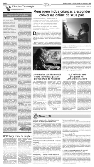 Página 16                                                                                                                                                                 São Paulo, sábado a segunda-feira, 28 a 30 de agosto de 2010


                        Ciência e Tecnologia                                                                                                                                                                www.netjen.com.br
                   ricardosouza@netjen.com.br



Como avaliar os impactos positivos
                                                                                Mensagem induz crianças a esconder
   e negativos de um projeto                                                       conversas online de seus pais




                                                                                                                                                     Fotos: Divulgação
                              (*) Renato de Oliveira Moraes                    O PandaLabs detectou o reaparecimento de
 Seu projeto chegou,                   so micro e sucesso macro, su-           mensagens descrevendo uma antiga técnica – o
 ﬁnalmente, ao ﬁm. Ele                 cesso do projeto e sucesso do           Código 9 - que ensina adolescentes e crianças
                                       produto, sucesso da gestão do           a camuﬂar de seus pais suas conversas em
 foi um sucesso ou um                  projeto e sucesso do projeto.
 fracasso? A resposta a                São dois conceitos distintos de         bate-papos e em programas de mensagens
 esta pergunta envolve                 desempenho, porém relacio-              instantâneas. Há alguns anos, esta mesma
 uma deﬁnição de                       nados: um remete ao projeto e,          técnica era distribuída via e-mail, agora está se
                                       o outro, ao que é desenvolvido
 sucesso, cuja percepção               pelo projeto.                           espalhando nas redes sociais
 depende do processo                      Em 2001, Shenhar e seus


                                                                               D
 adotado para avaliação                colegas apresentam uma visão                   e acordo com o último Estudo da Segurança rela-
                                       de desempenho de projetos                      cionado a crianças na web e publicado pela Panda
 do sucesso
                                       baseada em um único conceito                   Security, um em cada três adolescentes entrou
                                       multidimensional. Segundo               em contato com algum estranho através de redes sociais,

 A
         tendência natural da
                                       eles, não é correto separar o           “Algo que as mentes criminosas sabem e irão explorar”,
         maioria das pessoas
                                       sucesso do projeto do produto           alerta Ricardo Bachert, diretor de consumo da empresa
         é deﬁnir o sucesso do
                                       que ele gera. O sucesso é único,        no Brasil.
 projeto através do grau de
                                       mas possui quatro dimensões,
 consecução/observância de
                                       cuja importância relativa muda
 suas metas de prazo, custo
                                       com o tempo. Assim, logo que
                                                                                 “Quando visitamos os perﬁs e as páginas criadas para o
 (orçamento) e qualidade                                                       Código 9, vemos que quase não existem jovens entre os
                                       o projeto termina, a dimensão
 (desempenho funcional). Esta                                                  seguidores. O que nos faz suspeitar que quem está querendo
                                       mais relevante do desempenho
 visão sugere a possibilidade de                                                                                                                                         divulgar este tipo de informação são pessoas com intenções
                                       é a eﬁciência do projeto, ou o
 uma avaliação bastante objeti-                                                                                                                                          maliciosas”, ﬁnaliza Bachert.
                                       grau de observância de prazo
 va do sucesso do projeto.
                                       e orçamento. No curto prazo,
   Baker, Murphy e Fisher, em
                                       uma segunda dimensão – o                                                                                                            O Código 9 é realmente simples: Ele informa às crianças
 um trabalho clássico sobre
 gestão de projeto, mostraram
                                       Impacto no Usuário – ganha                                                                                                        que para esconder suas conversas basta mencionar ou
                                       importância. Ela se refere ao                                                                                                     escrever o número “9” sempre que seus pais ou tutores es-
 que sucesso é percebido e
                                       desempenho do produto en-                                                                                                         tiverem por perto, para que a outra pessoa mude o assunto
 não, necessariamente, medido.
                                       tregue e observado por seus                                                                                                       rapidamente ou delete qualquer informação trocada.
 Segundo estes autores, um
                                       usuários. A terceira dimensão
 projeto de sucesso é aquele
                                       do desempenho é o Impacto no
 percebido como tal pelos seus                                                                                                                                             “Nós sempre recomendamos que a melhor maneira de
                                       Negócio, que pode ser avalia-
 stakeholders. Assim, um pro-                                                                                                                                            garantir que nossos ﬁlhos usem a Internet de forma segura e
                                       do no médio prazo, quando,
 jeto que não tenha cumprido                                                                                                                                             responsável é ter um relacionamento baseado na conﬁança,
                                       então, sua importância se
 suas metas originais de custo,                                                                                                                                          sem ter a necessidade de monitorá-los constantemente en-
                                       manifesta. Esta dimensão
 prazo e qualidade, podem,                                                                                                                                               quanto estão navegando em redes sociais ou algo parecido”,
                                       refere-se ao sucesso comercial
 ainda sim, ser considerado
                                       do produto entregue, ou do                                                                                                        acrescenta Eduardo D’Antona, diretor corporativo e TI da
 de sucesso. Um projeto quase
 sempre citado como exemplo
                                       aumento da participação de                                                                                                        empresa. O Executivo aconselha os pais a conversar com as
 de sucesso é o teatro Opera           mercado obtido através dele.                                                                                                      crianças e advertir seus ﬁlhos sobre os perigos envolvidos
 House, em Sidnei, Austrália.          Em projetos internos, quando                                                                                                      neste tipo de artifício, de modo a evitar que adolescentes
 Inicialmente, ele foi orçado em       o cliente é uma das áreas fun-                                                                                                    sejam vítimas do cyber crime em função do medo de so-
 US$ 7 milhões com prazo de            cionais da organização, esta                                                                                                      frerem repressão por parte dos adultos.
 execução de 4 anos. Ao ﬁnal           é uma dimensão de menor
 de sua construção, 14 anos            relevância do desempenho. A
 depois, já haviam sido gastos         última dimensão do desempe-
 US$ 14 milhões. Ainda assim, o
 teatro foi considerado patrimô-
                                       nho seria a preparação para o
                                       futuro, analisada apenas no             Livro traduz conhecimentos                                                                          12,5 milhões para
 nio mundial pela Unesco e um          longo prazo, quando é possí-
                                       vel avaliar a capacidade de o
                                                                                 sobre tecnologia para os                                                                            pesquisas no
 dos símbolos mais marcantes
 da Austrália. Apesar de não           projeto criar novos produtos,
                                       mercados, oportunidades de
                                                                                proﬁssionais de negócios                                                                          Semiárido Brasileiro
 ter cumprido o prazo e o or-
 çamento, foi considerado um           negócio e o desenvolvimento               Em “TI para Negócios – Como       Eletrônica (NFe), Comércio                               Isso mesmo: R$12,5 milhões é       Para concorrer, o proponente
 grande sucesso.                       de novas tecnologias dentro             fazer a tecnologia trabalhar pelo   Eletrônico (B2B e B2C), Se-                           o valor global do Edital lançado    deve possuir título de Doutor,
                                       da organização.                         seu sucesso e da sua empre-         gurança, Pirataria, Mobilidade,                       pelo Ministério da Ciência e        vínculo celetista ou estatutário
   Na área de TI existem exem-
                                          Em geral, quando a avaliação         sa”, o jornalista Edson Perin       Armazenamento de Dados,                               Tecnologia (MCT), Conselho          com a instituição de execução do
 plos semelhantes. O Projeto
                                       ex post de projetos é feita             democratiza o conhecimento          Sustentabilidade, Recrutamen-                         Nacional de Desenvolvimen-          projeto e ter seu currículo cadas-
 Chicago, da Microsoft, que                                                                                                                                              to Científico e Tecnológico         trado na Plataforma Lattes.
 gerou do Windows 95, também           formalmente está associada              sobre o uso da Tecnologia da        to de Pessoal, Computação em
                                       às duas primeiras dimensões             Informação (TI), traduzindo         Nuvem, entre outros.                                  (CNPq) e Instituto Nacional do        Pesquisador aposentado tam-
 teve problemas com suas me-                                                                                                                                             Semiárido (INSA), com vistas        bém poderá apresentar propos-
 tas originais de custo, prazo         descritas por Shenhar. Mesmo            conceitos técnicos e complexos         Por meio de textos des-
                                       reconhecendo que a avaliação            para a linguagem cotidiana dos      complicados, de um glossário                          à seleção de propostas de de-       ta, desde que comprove manter
 e qualidade. Apesar disso, foi                                                                                                                                          senvolvimento de tecnologias e      atividades acadêmico-cientíﬁcas
 através dele que a empresa            dos impactos de médio e longo           proﬁssionais de negócios. Na        bastante prático e de recursos
                                       prazos possa ser algo difícil de        obra impressa, Perin explica        online, a publicação facilita a                       inovações para a conservação,       e apresente declaração da
 conseguiu se consolidar de for-                                                                                                                                         recuperação e utilização dos        instituição de pesquisa ou de
 ma hegemônica no segmento             ser implantado, elas trazem             os principais recursos de TI        consulta diária de quem quer se
                                       importantes benefícios para                                                                                                       recursos naturais do Semiárido      pesquisa e ensino, concordando
 de desktop. Assim, a deﬁnição                                                 para empresas de todos os           destacar pelo uso proﬁssional
                                       a organização. Em termos de                                                                                                       Brasileiro.                         com a execução do projeto. As
 de sucesso de projetos deve                                                   portes e setores e, na internet,    da tecnologia, sem ter de se                             Com recursos oriundos do         propostas a serem apoiadas de-
 ser mais ampla e considerar           lições aprendidas, é possível           oferece mais de uma centena         tornar um técnico para isso.                          CT-Hidro e da Ação Trans-           verão ter prazo máximo de exe-
 os impactos gerados pelo uso          identiﬁcar os elementos de              de entrevistas gravadas sobre       “O objetivo é simpliﬁcar a vida                       versal, o Edital está dividido      cução estabelecido em 24 meses.
 do produto. Pinto e Slevin            impacto positivo e estimu-              diversos temas abordados em         de quem não é especialista em                         em quatro linhas temáticas:         As propostas, acompanhadas de
 mostraram que o sucesso do            lá-los em projetos futuros,             seu livro.                          tecnologia e precisa dela para                        Recuperação de áreas degra-         arquivo contendo o projeto, de-
 projeto é composto de duas            bem como evitar os aspectos               Estão esmiuçadas em “TI           ampliar os lucros e a compe-                          dadas do Semiárido Brasileiro;      vem ser encaminhadas ao CNPq,
 partes. Uma face interna for-         indesejáveis.                           para Negócios” soluções e           titividade de sua empresa”,                           Exploração econômica das po-        exclusivamente via Internet, por
 temente relacionada à equipe             Há também outra interes-             sistemas para empresas como,        aﬁrma Perin.                                          tencialidades do Semiárido Bra-     meio do Formulário de Propostas
 e às condições nas quais o            sante oportunidade na ava-              por exemplo, Gestão Empre-               Editora: Netpress Books                          sileiro; Difusão de tecnologias     Online, disponível na Plataforma
 projeto é desenvolvido, e que         liação ex post dos projetos,            sarial (ERP), Relacionamento             Brochura (14 x 21 cm),                           para convivência com a seca;        Carlos Chagas, até o próximo dia
 pode ser medido através dos           nem sempre percebida pelos              com Clientes (CRM), Cadeia                    160 páginas                                 Capacitação de educadores e         30 de Setembro (www.cnpq.br/
 critérios mais convencionais          proﬁssionais da área, que é a           de Valor (SCM), Nota Fiscal                      R$ 35,00                                 agentes de extensão.                editais/ct/2010/035.htm)
 (custo, prazo e qualidade). A         própria análise do impacto da
 outra face externa, está rela-        TI na organização, através de
 cionada ao usuário/cliente do         seus projetos. Os investimen-
 projeto, e se refere à satisfação     tos em TI só se justiﬁcam na
 e ao uso do que foi entregue,         medida em que geram algum
 além de eﬁcácia na resolução
 do problema que motivou a
 realização do projeto. Eles
                                       tipo de impacto na organiza-
                                       ção. Nestas condições, pode-se
                                       argumentar que os impactos da
                                       TI na organização são o resulta-
                                                                                              News            @TI
 também destacam que, se por                                                    Webinar gratuito sobre Data Warehouse e                                                  Sonico completa três anos
 um lado, os aspectos internos         do dos impactos gerados pelos
                                                                                Projetos de Modelagem Empresariais
 do desempenho têm uma                 projetos de TI, e que avaliar
                                       os projetos de TI realizados                  No próximo dia 15 de setembro, a Embarcadero Technologies                           @Sonico, arespeitando que ajuda a organizar a vida online das
                                                                                                                                                                          pessoas
                                                                                                                                                                                    rede social
                                                                                                                                                                                                a privacidade, comemora seu terceiro
 importância relativa maior no
 curto prazo (logo após a con-         corresponde a avaliar a própria
                                       TI na organização.
                                                                                @    promoverá às 11 horas (horário de Brasília) um webinar
                                                                                com o tema “5 Melhores Práticas Para Fortalecer Seu Data
                                                                                                                                                                         aniversário como a plataforma de comunicação escolhida pelos
                                                                                                                                                                         usuários na América Latina. Fundado na Argentina em 2007 por
 clusão do projeto), os aspectos
                                                                                Warehouse e Projetos de Modelagem Empresariais”. O evento                                Rodrigo Teijeiro, o Sonico hoje conta com mais de 48 milhões de
 externos do desempenho são                     (*) É professor da Fundação     em português é gratuito e terá duração aproximadamente de                                usuários registrados em todo o mundo, permitindo que pessoas,
 os mais importantes no longo              Vanzolini (www.vanzolini.org.br),
 prazo. Vários outros autores            entidade gerida por professores do     1 hora. Com a proposta de explicar como dominar diferentes                               organizações e marcas possam se relacionar de uma maneira
 seguiram nesta direção usando
                                               Departamento de Engenharia       linguagens e atender a diversos públicos-alvo para oferecer su-                          fácil, simples, útil, e rincipalmente, com controle total sobre a
                                                      de Produção POLI/USP.     porte adequado às iniciativas de data warehouse das empresas,
 diferentes expressões – suces-                         Email: remo@usp.br.
                                                                                                                                                                         sua privacidade (www.sonico.com).
                                                                                o webinar é destinado a arquitetos e modeladores de dados,
                                                                                DBAs e analistas de negócios. O evento será de grande valia                              Cresce venda de PCs
                                                                                para qualquer pessoa interessada em melhorar ou aperfeiçoar a
IBOPE lança portal de eleições                                                  forma como os metadados são compartilhados em uma empresa.
                                                                                Inscrições (http://now.eloqua.com/es.asp?s=608&e=306244&e                                @A IDC acaba de divulgardeestudoeBrazil Quarterly PC Tracker
                                                                                                                                                                          do segundo trimestre
                                                                                                                                                                                                 o
                                                                                                                                                                                                    2010 aﬁrma que foram comer-
   O IBOPE Inteligência colocou        novo site sempre na tarde do dia         lq=81300c7fc52941c4be960655468dcf2e).                                                    cializados 3,4 milhões de computadores. Este número é 29%
no ar seu novo portal de eleições,     seguinte à divulgação realizada                                                                                                   maior do que o apresentado no mesmo período do ano passado.
no endereço (www.eleicoes.ibope.       pelos contratantes.                      XGEN é patrocinadora oﬁcial da 8ª edição do                                              Ainda de acordo com essa pesquisa, 54% dos equipamentos são
com.br). A iniciativa tem o objetivo      O site também servirá como                                                                                                     desktops e 46% notebooks. “Vale lembrar que estamos compa-
de facilitar o acesso do eleitor às    ferramenta de e-commerce para a          CONAREC                                                                                  rando estes números obtidos com o segundo trimestre de 2009.
pesquisas de intenção de voto das      venda das pesquisas para deputa-
eleições em curso, entre outras
informações sobe a empresa e as
                                       dos federais e estaduais, bastando
                                       alguns cliques para que o candidato
                                                                                @centrais para otimizaçãoasadeprincipais tendênciasagilidade
                                                                                nas
                                                                                    Com objetivo de trazer
                                                                                    nologia                     recursos e maior
                                                                                                                                    em tec-

                                                                                            de atendimento, XGEN, empresa especializada
                                                                                                                                                                         No ano passado, esse período foi de recuperação devido à crise
                                                                                                                                                                         mundial, porém ainda assim, vemos o resultado com ótimos
eleições.                              tenha acesso aos dados e saiba a sua                                                                                              olhos”, declara Luciano Crippa, coordenador de pesquisas da
   Com um sistema de navegação         situação na corrida eleitoral.
                                                                                em soluções para Contact Center, conﬁrma sua presença e                                  IDC (www.idcbrasil.com.br).
mais amigável ao internauta, a nova       O novo endereço eletrônico            patrocínio no evento de relacionamento empresa com cliente,
plataforma apresenta os resultados     também oferece acesso rápido             o CONAREC – Congresso Nacional das Relações Empresa e
em gráﬁcos evolutivos, apontando       para as principais publicações           Cliente –, que ocorrerá nos dias 01 e 02 de setembro, no Hotel                           6 entre 7 Usuários Brasileiros da Internet
o sobe e desce dos candidatos para     regulares do Grupo, incluindo o          Transamérica (www.xgen.com.br).                                                          Assistiram a Vídeos Online em Julho
presidente, governador e senador.      Boletim Opinião e Política, além da
   Entre outros dados, o portal
reúne informações de utilidade
                                       revista trimestral Giro e o boletim
                                       quinzenal Giro Online.
                                                                                Infosys lança a solução Finacle analyz(TM)                                               @comScore,estudo sobre consumo de vídeos online nodigital,
                                                                                                                                                                          lançou um
                                                                                                                                                                                    Inc., um líder em estatísticas do mundo
                                                                                                                                                                                                                            Brasil.
                                                                                     A Infosys Technologies Ltd, anunciou o lançamento da                                O estudo revelou que em Julho de 2010, mais de 35 milhões de
pública, como o Guia de Leitura
de Pesquisa Eleitoral, que escla-
rece tudo sobre a metodologia das
                                          Ao acessar o site pela primeira
                                       vez, o navegador solicita a insta-
                                       lação do plug-in Microsoft Silver-
                                                                                @    Finacle analyz(TM), uma solução completa que permite
                                                                                que os funcionários dos bancos tomem decisões mais rápidas
                                                                                                                                                                         brasileiros assistiram a vídeos online, representando aproxima-
                                                                                                                                                                         damente 85 por cento do total da população online. O estudo,
pesquisas.                             light®, totalmente seguro. Para          e baseadas na percepção para fortalecer as relações com os                               que analisou o comportamento de consumo de vídeos por parte
   Mantendo o procedimento             instalá-lo, basta fazer o download       clientes e melhorar a rentabilidade. Mais detalhes sobre esta                            dos brasileiros e relatou que os brasileiros assistiram a um total
adotado até agora, o IBOPE             do aplicativo e, em poucos segun-        oferta estão disponíveis no endereço: (www.infosys.com/ﬁnacle/                           de 6,7 bilhões de vídeos durante Junho e Julho juntos (www.
Inteligência esclarece que cada        dos, a visualização dos recursos do      solutions/solutions-analyz.asp).                                                         comscore.com/companyinfo).
nova pesquisa será publicada no        portal se torna disponível.
 