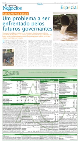 Página 8                                                                                                                                                                                                                        São Paulo, sábado a segunda-feira, 28 a 30 de agosto de 2010




                                                                                                                                                                                                                                                              Especial                          Fotos: Divulgação / Imagens: Reprodução




 Saneamento básico
Um problema a ser
enfrentado pelos
futuros governantes
O saneamento básico está entre os principais desaﬁos que o próximo
presidente da República e os futuros governadores terão que enfrentar. No
Brasil, só 43,2% da população têm o esgoto coletado e apenas 34,6% dos
dejetos recolhidos são tratados

E
     m relação ao abastecimento por água encanada, o cenário é                                               do saneamento mostram uma realidade anterior às obras do
     melhor: 81,2% da população têm acesso. Mas, se recortar-                                                Programa de Aceleração do Crescimento (PAC). Apesar disso,
     mos a Região Norte, o quadro volta a ﬁcar ruim: 42,4% das                                               considera que mesmo esses dados demonstram que a situação
pessoas não têm água tratada saindo da torneira de casa – pelo                                               tem melhorado e que a quantidade de esgoto coletado é “razo-                                                    conseguir dar saneamento básico a todos os brasileiros. “Daqui
menos não fornecida pelas companhias de abastecimento.                                                       ável”. “No caso do esgoto, a coleta é razoável, mas o tratamento                                                há uns 40 anos talvez a gente consiga isso”, aﬁrmou. Para ele,
  O Norte do país, aliás, é a que tem os piores índices de sane-                                             é baixo. Mas, se a gente considerar a coleta e o tratamento, a                                                  não há dinheiro e que, portanto, os prefeitos não conseguem
amento: só 5,6%% do esgoto é coletado e, desse total, apenas                                                 gente supera os 50%”, aﬁrmou.                                                                                   cumprir com a obrigação constitucional de implementar as redes.
11,2% passam por tratamento. No Acre, menos de 40% da po-                                                      Segundo Fortes, as obras do PAC na área de saneamento ainda                                                   “A titularidade disso é nossa, nós é que temos que fazer, mas não
                                  pulação têm água tratada em                                                não estão prontas, mas provocarão mudanças sensíveis em bre-                                                    temos recursos”, justiﬁcou.
                                  casa. Os dados são do Sistema                                              ve. “São obras de grande porte, que levam três anos e meio, em                                                    O investimento compensa, segundo o professor do Departamen-
                                  Nacional de Informações sobre                                              média, para ﬁcarem prontas. Quando uma usina de tratamento                                                      to de Engenharia Civil da UnB, Oscar Netto. Ele garante que os
                                  Saneamento (Snis), e foram                                                 de esgoto ﬁca pronta, em uma cidade que tinha 2% do esgoto                                                      benefícios à saúde e ao meio ambiente trazidos pelo saneamento
                                  informados ao Ministério das                                               tratado, por exemplo, esse número salta para 90%”, explicou.                                                    básico signiﬁcam menos gastos nestas mesmas áreas depois.
                                  Cidades em 2008 – último ano                                               O ministro admite, contudo, que a situação do saneamento no                                                     “Tratamento e coleta de esgoto podem representar uma parcela
                                  cujas informações foram divul-                                             Brasil reﬂete décadas de descaso com os pobres e o desinteresse                                                 razoável do Orçamento, mas se nós compararmos com os ganhos
                                  gadas – pelas companhias de                                                pelo crescimento ordenado das cidades.                                                                          que vamos ter, é altamente compensatório. Na área de saúde, por
                                  abastecimento de água de 4.627                                               O horizonte da universalização do saneamento básico no país                                                   exemplo, várias doenças que provocam faltas no trabalho estariam
                                  municípios e pelas empresas                                                ainda está distante. Fortes informa que foram investidos cerca                                                  sendo evitadas com a instalação de saneamento”, disse.
                                  de coleta de esgoto de 1.468                                               de R$ 40 bilhões no setor nos últimos quatro anos – o que daria                                                   Segundo Netto, que já foi diretor da Agência Nacional de Águas,
                                  municípios. Apesar de não                                                  uma média de R$ 10 bilhões ao ano empenhados em obras que                                                       a população também precisa ser educada para entender a relação
                                  englobar todos os municípios                                               já começaram. Mas, segundo ele, seriam necessários algo entre                                                   entre o saneamento e a qualidade de vida, de modo que possa
                                  do país, os dados do Snis so-                                              R$ 180 bilhões e R$ 190 bilhões para garantir água, esgoto e lixo                                               valorizar as obras nestas áreas. Ele ressaltou que o Brasil está
                                  bre água e esgoto se referem a                                             coletados e tratado para toda a população, considerado o cresci-                                                atrás de países com o mesmo grau de desenvolvimento econô-
                                  97,6% e a 76,9% da população                                               mento vegetativo das cidades. No ritmo atual de investimento, o                                                 mico. “Quando a gente pensa no bem-estar da sociedade, ele é
                                  respectivamente.                                                           Brasil atinge a universalização do serviço em 19 anos.                                                          incompatível com esse nível de coleta e tratamento de esgoto que
                                    Para o ministro das Cidades,                                               Segundo o presidente da Confederação Nacional dos Muni-                                                       nós temos. E, na verdade, o desenvolvimento não é só econômico,
                                  Márcio Fortes, os números                                                  cípios, Paulo Zilcoski, seriam necessários R$ 220 bilhões para                                                  ele tem que ser social e sustentável também”, disse (ABr).




                                                                                                              ABC BRASIL DISTRIBUIDORA DE TÍTULOS E VALORES MOBILIÁRIOS S.A.
                                                                                                                                                                                 C.N.P.J.: 33.817.677/0001-76
                                                                                                                                                                                Internet: www.abcbrasil.com.br



 RELATÓRIO DA ADMINISTRAÇÃO
Em cumprimento às disposições legais e estatutárias, submetemos à apreciação dos Senhores Acionistas, as Demonstrações Financeiras referentes aos semestres findos em 30 de junho de 2010 e de 2009, juntamente com o parecer da Ernst & Young Auditores Independentes S.S.
                                                                                                                                     São Paulo, 26 de agosto de 2010
 BALANÇOS PATRIMONIAIS                                                                                                                                               DEMONSTRAÇÕES DO RESULTADO                                                          DEMONSTRAÇÕES DOS FLUXOS DE CAIXA
 30 de junho de 2010 e 2009                                                                                                            (Em milhares de reais)        Semestres findos em 30 de junho de 2010 e 2009                                      Semestres findos em 30 de junho de 2010 e 2009
ATIVO                                                         2010       2009     PASSIVO                                                      2010       2009                                                            (Em milhares de reais,
Circulante                                                  29.501     21.326     Circulante                                                   6.250        390                                                                                                                                               (Em milhares de reais)
                                                                                                                                                                                                                exceto o lucro líquido por ação)
 Disponibilidades                                               56        101      Outras obrigações                                           6.250        390
                                                                                                                                                                                                                                  2010      2009                                                                   2010          2009
 Aplicações interfinanceiras de liquidez                         –     21.171       Fiscais e previdenciárias                                  6.244        380
                                                                                                                                                                    Receitas e resultado bruto                                                          Atividades operacionais
   Aplicações em depósitos interfinanceiros                      –     21.171       Diversas                                                       6         10
                                                                                                                                                                     da intermediação financeira                                   2.232      1.137      Lucro líquido ajustado do semestre                       2.104           751
 Títulos e valores mobiliários                              21.791          –     Exigível a longo prazo                                          50      7.621
                                                                                                                                                                     Resultado de operações com títulos e valores mobiliários      2.232      1.137       Lucro líquido do semestre                               2.104           751
   Carteira própria                                         21.791          –      Outras obrigações                                              50      7.621
                                                                                                                                                                    Outras receitas (despesas) operacionais                        1.268       (169)     Variação de ativos e passivos                          (36.307)          (70)
 Outros créditos                                             7.654         54       Fiscais e previdenciárias                                     50      7.621
                                                                                                                                                                     Outras despesas administrativas                                 (47)       (49)      Diminuição em aplicações interfinanceiras de liquidez   1.743            47
   Diversos                                                  7.654         54     Patrimônio líquido                                          59.466     23.446
                                                                                                                                                                     Despesas tributárias                                           (141)        (9)      Aumento em títulos e valores mobiliários              (37.679)            –
Realizável a longo prazo                                    36.247      9.770      Capital                                                    49.600     19.600
                                                                                                                                                                     Outras receitas operacionais                                  1.459        533       (Aumento) diminuição em outros créditos                   313          (779)
 Aplicações interfinanceiras de liquidez                         –        202       De domiciliados no País - Ordinárias                      24.800      9.800
                                                                                                                                                                     Outras despesas operacionais                                     (3)      (644)      Aumento (diminuição) em outras obrigações                (684)          662
   Aplicações em depósitos interfinanceiros                      –        202       De domiciliados no País - Preferenciais                   24.800      9.800
                                                                                                                                                                    Resultado operacional antes                                                         Caixa gerado (aplicado) nas atividades operacionais (34.203)              681
 Títulos e valores mobiliários                              36.195          –      Reservas de capital                                           770        770
                                                                                                                                                                     da tributação sobre o lucro                                   3.500        968     Atividades de investimento                                    –            63
   Carteira própria                                         36.195          –      Reserva de lucros                                           7.097      2.517
                                                                                                                                                                    Imposto de renda                                              (1.396)      (217)     Alienação de investimento                                    –            63
 Outros créditos                                                52      9.568      Lucros acumulados                                           1.999        559
                                                                                                                                                                     Provisão para imposto de renda                                 (683)      (378)    Caixa gerado nas atividades de investimento                   –            63
   Diversos                                                     52      9.568
                                                                                                                                                                     Provisão para contribuição social                              (417)         –     Atividades de financiamentos
Permanente                                                      18        361
                                                                                                                                                                     Ativo fiscal diferido                                          (296)       161      Aumento de capital                                      30.000             –
 Investimentos                                                  18        361
                                                                                                                                                                    Lucro líquido do semestre                                      2.104        751     Caixa gerado nas atividades de financiamentos            30.000             –
   Outros investimentos                                         49        392
                                                                                                                                                                    Lucro líquido por ação em R$: 49.960.110 ações                                      Aumento (redução) de caixa e equivalentes                (4.203)          744
   Provisão para perdas                                        (31)       (31)
                                                                                                                                                                     (24.098.042 ações 2009)                                       0,042      0,031      Saldo de caixa e equivalentes de caixa
Total do ativo                                              65.766     31.457     Total do passivo                                            65.766     31.457
                                                                                                                                                                                                                                                          No início do semestre                                   4.259        14.084
                                                                                                                                                                    6. Outros Créditos:                                             2010       2009       No final do semestre                                       56        14.828
 DEMONSTRAÇÕES DAS MUTAÇÕES DO PATRIMÔNIO LÍQUIDO                                                                                                                   Créditos tributários (Nota 9)                                      20      2.273                                                             (4.203)          744
 Semestres findos em 30 de junho de 2010 e 2009                                                                                        (Em milhares de reais)       Devedores por depósitos em garantia                            7.562       7.271
                                                                                                                                                                    Impostos e contribuições a compensar                               94         46     DEMONSTRAÇÕES DO VALOR ADICIONADO
                                                                             Reservas de capital                  Reserva de lucros                                 Outros                                                             30         32
                                                                                                                                                                                                                                   7.706       9.622     Semestres findos em 30 de junho de 2010 e 2009
                                                           Capital    Incentivos         Títulos       Reserva      Equalização de          Lucros
                                                            social        fiscais patrimoniais            legal         dividendos      acumulados        Total     7. Investimentos: Em 30 de junho de 2010, referem-se a investimentos em
                                                                                                                                                                    título patrimonial da Cetip Educacional no montante de R$ 1 (R$ 1 em 2009),                                                               (Em milhares de reais)
Saldos em 31 de dezembro de 2008                           19.600            368             402            726               1.753            (154)     22.695
Lucro líquido do semestre                                       –               –              –              –                   –             751         751     demonstrado pelo valor patrimonial e por incentivos fiscais no                                                                                    2010       2009
Destinação - Reserva legal                                      –               –              –             38                   –             (38)          –     montante de R$ 17 (R$ 17 em 2009), demonstrado pelo valor de aplicação,             Apuração do valor adicionado
Saldos em 30 de junho 2009                                 19.600            368             402            764               1.753             559      23.446     líquido de provisão para possíveis perdas na sua realização.                         Resultado bruto da intermediação financeira                 2.232      1.137
Saldos em 31 de dezembro de 2009                           19.600            368             402            960               6.032               –      27.362     8. Obrigações Fiscais e Previdenciárias:                        2010       2009      Outras despesas administrativas                               (47)       (49)
Aumento de capital                                         30.000               –              –              –                   –               –      30.000     Impostos e contribuições a recolher                            5.173         380     Outras receitas operacionais (nota 13)                      1.459        533
Lucro líquido do semestre                                       –               –              –              –                   –          2.104        2.104     Provisões para riscos fiscais                                      50      7.621     Outras despesas operacionais (nota 14)                         (3)      (644)
Destinação - Reserva legal                                      –               –              –            105                   –            (105)          –     Provisões para impostos e contribuições s/lucros                 822           –     Valor adicionado a distribuir                               3.641        977
Saldos em 30 de junho 2010                                 49.600            368             402         1.065                6.032          1.999       59.466     Imposto e contribuições s/lucros a pagar                         249           –    Distribuição do valor adicionado
                                                                                                                                                                                                                                   6.294       8.001     Remuneração do governo                                      1.537        226
 NOTAS EXPLICATIVAS ÀS DEMONSTRAÇÕES FINANCEIRAS                                                                                                                    9. Imposto de Renda: Conforme determinado pela Resolução nº 3.059 de                  Despesas tributárias (exceto IR)                             141          9
 30 de junho de 2010 e 2009                                                                                                            (Em milhares de reais)       20 de dezembro de 2002, e alterada pela Resolução nº 3.355 de 31 de março             Imposto de renda (nota 9)                                  1.396        217
                                                                                                                                                                    de 2006, ambas do Banco Central do Brasil, a Distribuidora registrou o saldo         Remuneração dos acionistas                                  2.104        751
1. Contexto Operacional: A ABC BRASIL Distribuidora de Títulos e Valores          quais não cabem mais recursos. • Contingências passivas - São reconhecidas        líquido dos créditos tributários considerando a compatibilidade de prazos             Lucros retidos                                             2.104        751
Mobiliários S.A. é uma instituição financeira que tem por finalidade operar no    nas demonstrações financeiras quando, baseado na opinião de assessores            na previsão de realização. O saldo desses créditos em 30 de junho de 2010            Valor distribuído                                           3.641        977
mercado de títulos e valores mobiliários por conta própria e de terceiros. Suas   jurídicos e da administração, for considerado provável o risco de perda de        está registrado na rubrica Outros créditos - Diversos. A natureza, a origem e
operações são conduzidas no contexto de um conjunto de instituições, as           uma ação judicial ou administrativa, com uma provável saída de recursos           a movimentação dos créditos tributários constituídos no período são demons-         Federal para que seja efetuada a liquidação financeira dos mesmos. Existe
quais atuam integradamente no mercado financeiro, utilizando a estrutura          para a liquidação das obrigações e quando os montantes envolvidos forem           tradas a seguir:                                                                    ainda 1 processo fiscal cuja perda possível é estimada em R$ 37.
operacional do Banco ABC BRASIL S.A. Suas operações atuais se restrin-            mensuráveis com suficiente segurança. Os passivos contingentes classifica-                                           31/12/2009 Adições Baixas 30/06/2010             Movimentação das provisões constituídas                               Fiscais
gem à administração dos recursos próprios.                                        dos como perdas possíveis pelos assessores jurídicos são apenas divulgados        Créditos tributários                                                                No início do semestre                                                     788
2. Apresentação das Demonstrações Financeiras e Principais Práticas               em notas explicativas, enquanto aquelas classificadas como perda remota           a) Diferenças temporárias                                                           Constituição/Baixas                                                      (551)
Contábeis: As demonstrações financeiras foram elaboradas de acordo com            não requerem provisão e divulgação. • Obrigações legais, fiscais e previden-        – Provisões para contingências           315          –    (295)            20    Reversão                                                                 (187)
as práticas contábeis adotadas no Brasil, que consideram as diretrizes contá-     ciárias - referem-se a demandas judiciais onde estão sendo contestadas a                                                                                              No final do semestre                                                        50
beis emanadas da Lei 6.404/76 sendo observadas pela primeira vez no exer-                                                                                           Considerando-se o histórico de rentabilidade e a estimativa de realização
                                                                                  legalidade e a constitucionalidade de alguns tributos e contribuições.            futura, a realização dos créditos tributários existentes em 30 de junho de 2010     11. Transações com Partes Relacionadas: As operações com partes
cício de 2008, conforme dispositivos regulamentares do Banco Central do           f) Imposto de renda: O imposto de renda é calculado pela alíquota de 15%,                                                                                             relacionadas foram contratadas a taxas normais de mercado, compatíveis
Brasil, as alterações introduzidas pela Lei 11.638/07 e MP 449/08 (convertida                                                                                       está prevista para o exercício de 2012, com o respectivo valor presente de
                                                                                  com um adicional de 10%, sobre o lucro tributável excedente a R$ 120 para o       R$ 15. A apuração da despesa com imposto de renda para os semestres                 com as taxas praticadas em operações com terceiros nas datas das opera-
na Lei 11.941/09), além das normas e instruções do Banco Central do Brasil.       semestre, ajustado pelas adições e exclusões previstas na legislação. A con-                                                                                          ções. Os saldos e resultado das transações realizadas com partes relaciona-
As principais práticas contábeis são assim resumidas: a) Critérios de avalia-                                                                                       findos em 30 de junho de 2010 e 2009 é demonstrada a seguir:
                                                                                  tribuição social é apurada sobre o lucro ajustado na forma da legislação em                                                                       2010       2009     das (Banco ABC BRASIL S.A.) estão relacionados a seguir:
ção dos ativos: Os ativos, exceto os títulos e valores mobiliários, são           vigor à alíquota de 15%. Os créditos tributários sobre despesas temporaria-                                                                                                                                  2010                    2009
demonstrados pelo custo de aquisição acrescido de variações cambiais,                                                                                               Resultado antes do imposto de renda                            3.500         968
                                                                                  mente indedutíveis, foram computados utilizando as alíquotas de 25% para          Encargos totais de imposto de renda                                                                                  Ativos Receitas          Ativos Receitas
monetárias e juros quando aplicável. Quando o valor de mercado for inferior,      imposto de renda.                                                                                                                                                                                  (passivos) (despesas) (passivos) (despesas)
é efetuada provisão para ajuste do ativo ao valor de realização. Os títulos e                                                                                         pelas alíquotas nominais                                     1.400         242
                                                                                  3. Caixa e Equivalentes de Caixa:                           2010       2009       Provisões não dedutíveis                                        (295)        161    Disponibilidades                     56             –        101             –
valores mobiliários são classificados de acordo com a intenção da                 Disponibilidades                                              56        101                                                                                           Aplicações em depósitos
Administração, no tocante à sua manutenção em carteira ou disponibilidade                                                                                           Efeito Anistia Lei nº 11.941/2009                               (270)          –
                                                                                  Aplicações interfinanceiras de liquidez                         –    14.727       Outros valores                                                    (12)       (25)     interfinanceiros                    –         157       21.373        1.137
para negociação. Em 30 de junho de 2010 e 2009 todos os títulos estão regis-      • Operações com vencimentos até 90 dias                         –    14.727
trados como para negociação, sendo adquiridos com o propósito de serem                                                                                              Total do imposto de renda sobre os resultados correntes          823         378    12. Patrimônio Líquido: Por deliberação dos acionistas, através de
                                                                                  Saldo de caixa e equivalentes de caixa                        56     14.828       Impostos diferidos                                                                  Assembléia Geral Extraordinária de 18 de março de 2010, foi aprovado o
ativa e freqüentemente negociados e são ajustados pelo valor de mercado em
contrapartida ao resultado do período. b) Caixa e equivalentes de caixa:          4. Aplicações Interfinanceiras de Liquidez: Em 30 de junho de 2010 não            Créditos tributários constituídos/baixados no semestre           296        (161)   aumento de capital no montante de R$ 30.000 mediante a emissão de
Caixa e equivalentes de caixa, conforme Resolução CMN nº 3.604/08 inclui          haviam posições em aberto envolvendo aplicações interfinanceiras de               Ajustes de exercícios anteriores                                 277           –    25.862.068 novas ações, sendo 12.931.034 ações ordinárias e 12.931.034
dinheiro em caixa, depósitos bancários, investimentos de curto prazo de alta      liquidez. Em 30 de junho de 2009, as aplicações interfinanceiras eram             Total do resultado de imposto de renda                         1.396         217    ações preferenciais. Em 30 de junho de 2010 o capital social está represen-
liquidez, com risco insignificante de mudança de valor e limites, com prazo de    representadas por depósitos interfinanceiros realizados em condições nor-         10. Ativos e Passivos Contingentes e Obrigações Legais, Fiscais e                   tado por 49.960.110 ações, sendo 24.980.055 ações ordinárias e 24.980.055
vencimento igual ou inferior a 90 dias do vencimento. c) Classificação dos        mais e usuais de mercado, no montante de R$ 21.373 que geraram receitas           Previdenciárias: A Distribuidora é parte em ações judiciais e processos             ações preferenciais, todas sem valor nominal. Aos acionistas é assegurado o
ativos e passivos circulantes e a longo prazo: Os ativos e passivos opera-        de R$ 1.137.5. Títulos e Valores Mobiliários: Em 30 de junho de 2010, a           administrativos de natureza tributária, a nota 2.f) explica os critérios de reco-   direito ao recebimento de um dividendo anual obrigatório não inferior a 25%
cionais, cujos vencimentos ou possibilidade efetiva de liquidação ocorram até     carteira de títulos era composta, sobretudo, por Certificado de Depósitos         nhecimento e mensuração de tais ações e processos. Programa de Anistia              do lucro ajustado nos termos da lei.
o prazo de 1 ano da data do balanço, estão classificados no circulante e aque-    Bancários - DPGE, classificadas como títulos disponíveis para venda,                                                                                                  13. Outras Receitas Operacionais: No semestre findo em 30 de junho de
                                                                                                                                                                    - Receita Federal do Brasil (RFB): Considerando os termos e vantagens
les, cujos vencimentos ou possibilidade efetiva de liquidação ocorram após        cujo valor de custo e mercado era R$ 52.071, gerando uma receita de                                                                                                   2010, o saldo de R$ 1.459 é composto por R$ 1.334 referente à reversão
                                                                                                                                                                    oferecidos pelo programa de anistia fiscal editado pelo Governo Federal, atra-
esse prazo são classificados no longo prazo. d) Apuração das receitas e           R$ 1.762. A composição da carteira em 30 de junho de 2010, considerando o                                                                                             líquida de constituição de provisões operacionais, R$ 36 composto por lucro
                                                                                                                                                                    vés da Lei 11.941 de 2009, a administração do Banco reavaliou juntamente
despesas: O resultado é apurado pelo regime de competência e considera,           prazo de vencimento ou possibilidade de alienação dos títulos, é demonstra-                                                                                           na venda de ações (R$ 139 em 2009), R$ 87 referente à atualização de depó-
                                                                                  da como segue:                                                                    com seus assessores jurídicos a conveniência de aderir ao referido programa.        sito judicial (R$ 331 em 2009) e R$ 2 referente a juros sobre capital próprio e
quando aplicável, os efeitos de ajustes de ativos para o valor de mercado ou                                                                                        Como conseqüência, foi decidida a desistência de diversos processos movi-
de provável realização. O imposto de renda é reconhecido pelo regime de                                                          2010                                                                                                                   dividendos recebidos (R$ 63 em 2009).
                                                                                                               De 6 a     De 1 a   De 2 a Acima de                  dos pelo Banco. Os principais processos que fizeram parte do programa de            14. Outras Despesas Operacionais: No semestre findo em 30 de junho de
competência, cujos valores diferidos são calculados sobre as diferenças tem-
porárias decorrentes de receitas e despesas ainda não tributáveis ou dedutí-                               12 meses 2 anos 3 anos             3 anos Total          anistia foram: i) Compensação de créditos adquiridos de terceiros com outros        2010, o saldo de R$ 3 é referente a atualizações monetárias. No semestre
veis para fins fiscais, cujas adições ou exclusões futuras são autorizadas pela   Títulos disponíveis                                                               tributos, ii) Contribuição para o financiamento da seguridade social                findo em 30 de junho de 2009, o saldo de R$ 644 é composto por comple-
legislação tributária. e) Ativos e passivos contingentes e obrigações               para venda                                                                      (“COFINS”) sobre receitas financeiras - Lei 9.718/98, iii) Contribuição social      mento de provisão para contingência fiscal.
legais, fiscais e previdenciárias: O reconhecimento, a mensuração e a             Letras financeiras                                                                sobre o lucro líquido (“CSLL”) - alíquota de 8%, iv) Programa de integração         15. Outras Informações: A exigência de patrimônio líquido é apurada de
divulgação dos ativos e passivos contingentes e obrigações legais são efe-          do tesouro                       –         –    5.915           – 5.915         social (“PIS”), v) IRPJ - Prejuízo fiscal inexistente e vi) Contribuição social     forma consolidada, considerando as entidades financeiras do Grupo ABC,
tuados de acordo com os critérios descritos abaixo: • Contingências ativas -      Certificado de Depósitos                                                          sobre o lucro líquido (“CSLL”) - Empresa não empregadora. Os valores a              nos termos da Resolução nº 3.490 de 29 de agosto de 2007, do Conselho
Não são reconhecidas nas demonstrações financeiras, exceto quando da                Bancários                  21.791 10.103       10.103     10.074 52.071         pagar referentes aos processos que fizeram parte do programa de anistia             Monetário Nacional. O índice da Basiléia para 30 de junho de 2010 é de
existência de evidências que propiciem a garantia de sua realização, sobre as     Total                        21.791 10.103       16.018     10.074 57.986         encontram-se provisionados e aguardamos posicionamento da Receita                   17,77% (17,93% em 2009).

                                                                        A DIRETORIA                                                                                                                         CONTADOR: LEILA MARIA DE CARVALHO ROCHA - CRC 1SP 170428/O-5

 PARECER DOS AUDITORES INDEPENDENTES

Ilmos. Srs.                                                                       sua administração. Nossa responsabilidade é a de expressar uma opinião            representativas adotadas pela administração da Distribuidora, bem como da           acordo com as práticas contábeis adotadas no Brasil aplicáveis às instituições
Diretores e Acionistas da                                                         sobre essas demonstrações financeiras.                                            apresentação das demonstrações financeiras tomadas em conjunto.                     autorizadas a funcionar pelo Banco Central do Brasil.
ABC BRASIL Distribuidora de Títulos e Valores Mobiliários S.A.                    Nossos exames foram conduzidos de acordo com as normas brasileiras de             Em nossa opinião, as demonstrações financeiras acima referidas
Examinamos os balanços patrimoniais da ABC BRASIL Distribuidora de                auditoria e compreenderam: (a) o planejamento dos trabalhos, considerando a       representam adequadamente, em todos os aspectos relevantes, a posição                                           São Paulo, 26 de agosto de 2010
Títulos e Valores Mobiliários S.A., levantados em 30 de junho de 2010 e           relevância dos saldos, o volume de transações e o sistema contábil e de           patrimonial e financeira da ABC BRASIL Distribuidora de Títulos e Valores
2009, e as respectivas demonstrações do resultado, das mutações do                controles internos da Distribuidora; (b) a constatação, com base em testes, das   Mobiliários S.A. em 30 de junho de 2010 e 2009, o resultado de suas                 ERNST & YOUNG
patrimônio líquido, dos fluxos de caixa e do valor adicionado correspondentes     evidências e dos registros que suportam os valores e as informações contábeis     operações, as mutações de seu patrimônio líquido, os seus fluxos de caixa e         Auditores Independentes S.S.                  Eduardo Wellichen
aos semestres findos naquelas datas, elaborados sob a responsabilidade de         divulgados; e (c) a avaliação das práticas e das estimativas contábeis mais       os valores adicionados referentes aos semestres findos naquelas datas, de           CRC-2SP015199/O-6                             Contador CRC-1SP184050/O-6
 