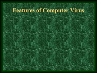 Features of Computer Virus
 