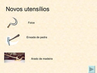 Novos utensílios Foice Enxada de pedra Arado de madeira 