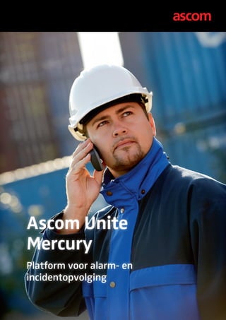 Ascom Unite
Mercury
Platform voor alarm- en
incidentopvolging
 