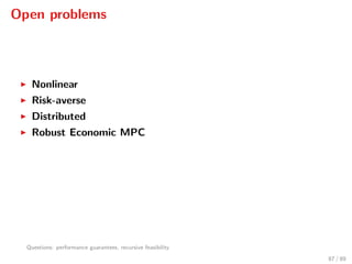 Open problems
Nonlinear
Risk-averse
Distributed
Robust Economic MPC
Questions: performance guarantees, recursive feasibility
87 / 89
 