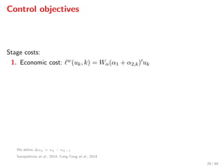 Control objectives
Stage costs:
1. Economic cost: w(uk, k) = Wα(α1 + α2,k) uk
We deﬁne ∆uk = uk − uk−1
Sampathirao et al., 2014; Cong Cong et al., 2014
29 / 89
 