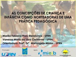 Marília Fabiana Pires Mendonça - UFRN  Vanessa Maria da Silva Clemente - UFRN  Orientadora: Profª. Drª. Mariangela Momo - UFRN  