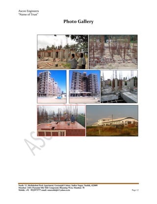 Ascon Engineers
“Name of Trust”
Nasik- 11, Shrilakshmi Park Apartment, Geetanjali Colony, Indira Nagar, Nashik, 422009
Mumbai- 2103, Pannalal Silk Mill Compound, Bhandup West, Mumbai- 78
Mobile: +91 9922973777 email: sonarabhijit@yahoo.co.in Page 12
Photo Gallery
 