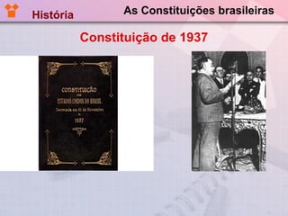As Constituições brasileiras Constituição de 1937 História  