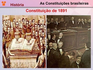 As Constituições brasileiras Constituição de 1891 História  